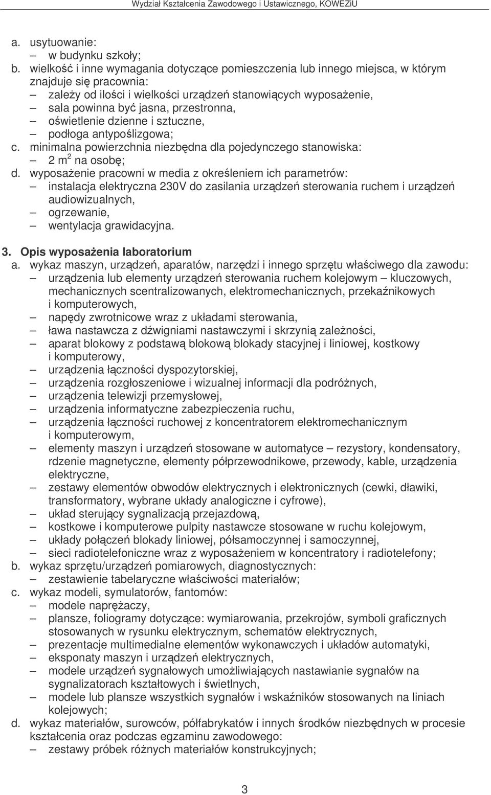 owietlenie dzienne i sztuczne, podłoga antypolizgowa; c. minimalna powierzchnia niezbdna dla pojedynczego stanowiska: 2 m 2 na osob; d.