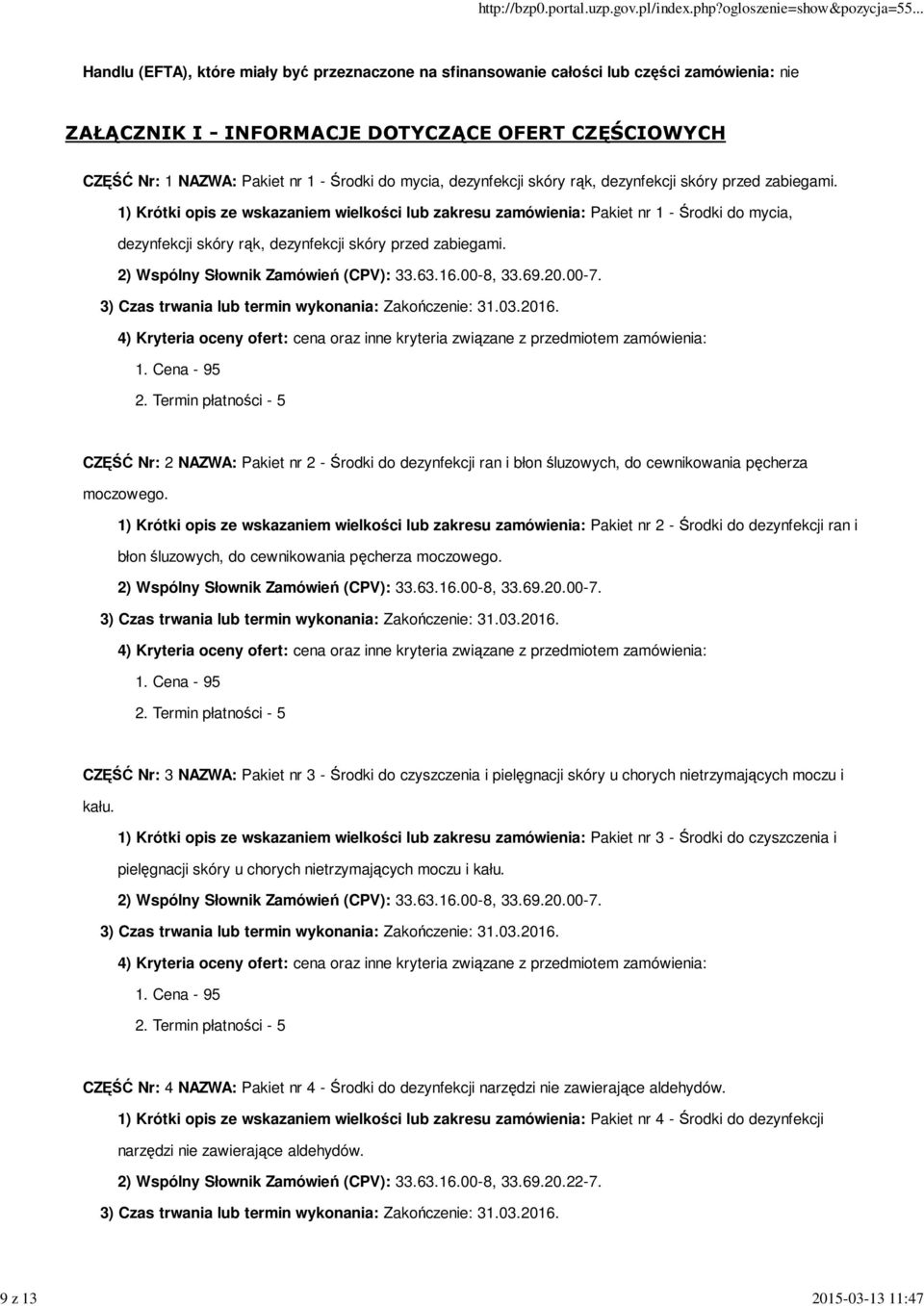 1) Krótki opis ze wskazaniem wielkości lub zakresu zamówienia: Pakiet  CZĘŚĆ Nr: 2 NAZWA: Pakiet nr 2 - Środki do dezynfekcji ran i błon śluzowych, do cewnikowania pęcherza moczowego.