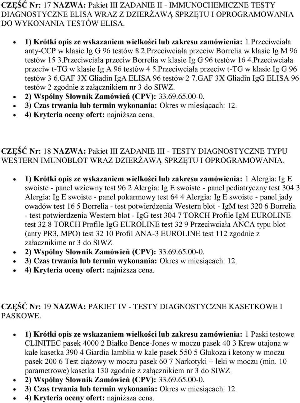 Przeciwciała przeciw Borrelia w klasie Ig G 96 testów 16 4.Przeciwciała przeciw t-tg w klasie Ig A 96 testów 4 5.Przeciwciała przeciw t-tg w klasie Ig G 96 testów 3 6.