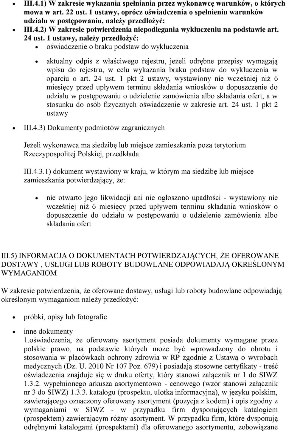 1 ustawy, należy przedłożyć: oświadczenie o braku podstaw do wykluczenia aktualny odpis z właściwego rejestru, jeżeli odrębne przepisy wymagają wpisu do rejestru, w celu wykazania braku podstaw do