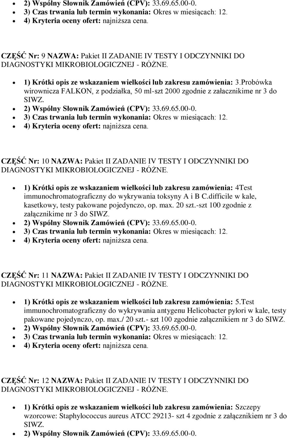 CZĘŚĆ Nr: 10 NAZWA: Pakiet II ZADANIE IV TESTY I ODCZYNNIKI DO 1) Krótki opis ze wskazaniem wielkości lub zakresu zamówienia: 4Test immunochromatograficzny do wykrywania toksyny A i B C.