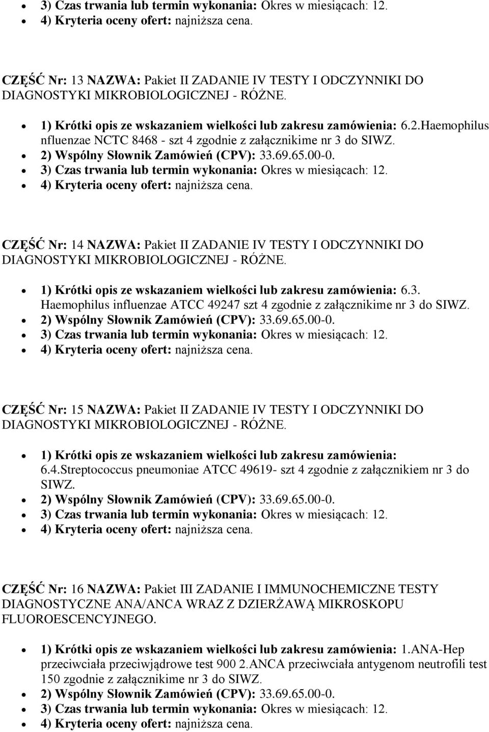 CZĘŚĆ Nr: 14 NAZWA: Pakiet II ZADANIE IV TESTY I ODCZYNNIKI DO 1) Krótki opis ze wskazaniem wielkości lub zakresu zamówienia: 6.3.