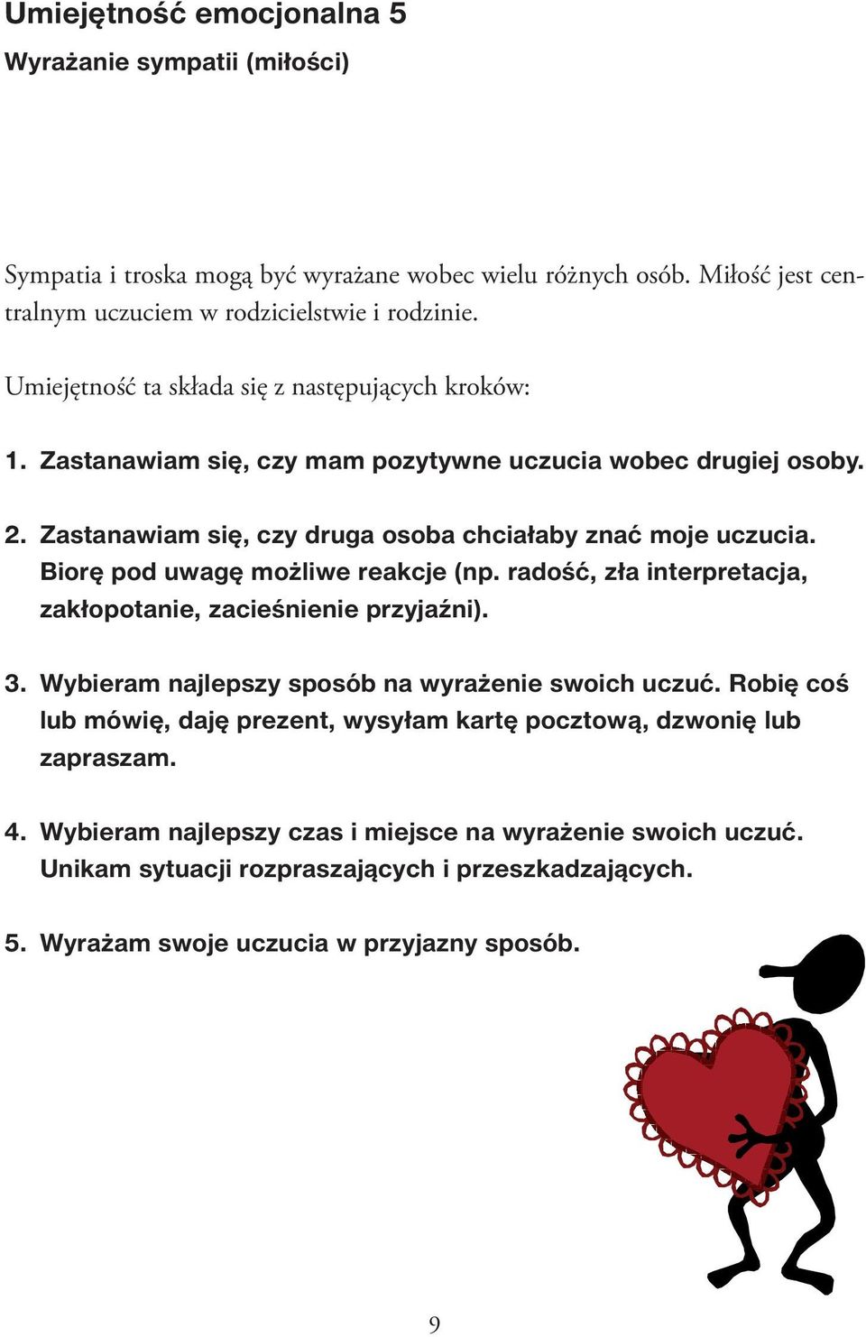 Biorę pod uwagę możliwe reakcje (np. radość, zła interpretacja, zakłopotanie, zacieśnienie przyjaźni). 3. Wybieram najlepszy sposób na wyrażenie swoich uczuć.