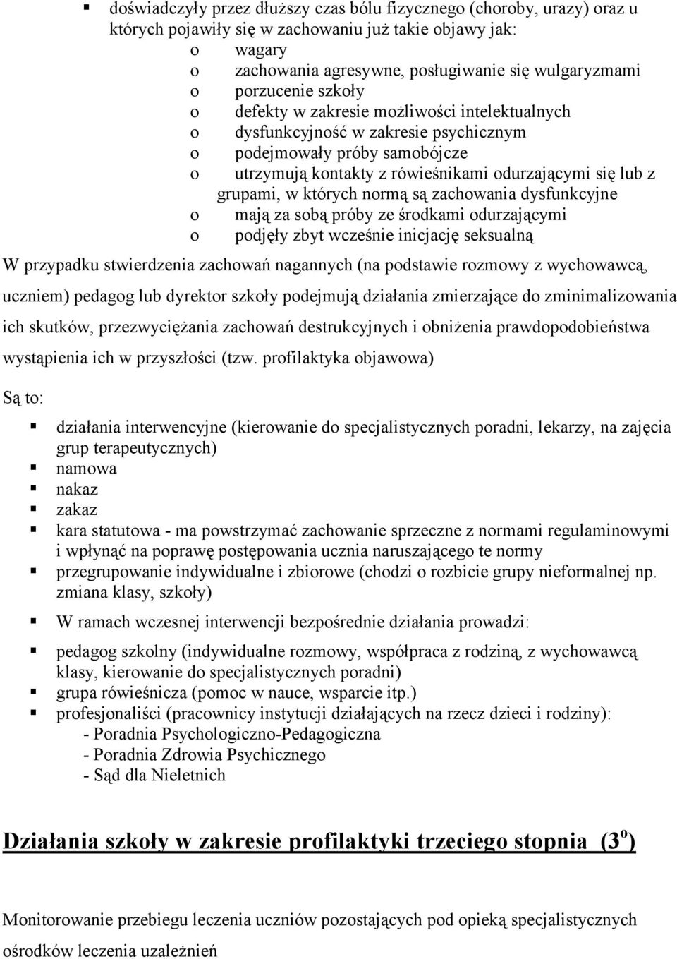 normą są zachowania dysfunkcyjne o mają za sobą próby ze środkami odurzającymi o podjęły zbyt wcześnie inicjację seksualną W przypadku stwierdzenia zachowań nagannych (na podstawie rozmowy z