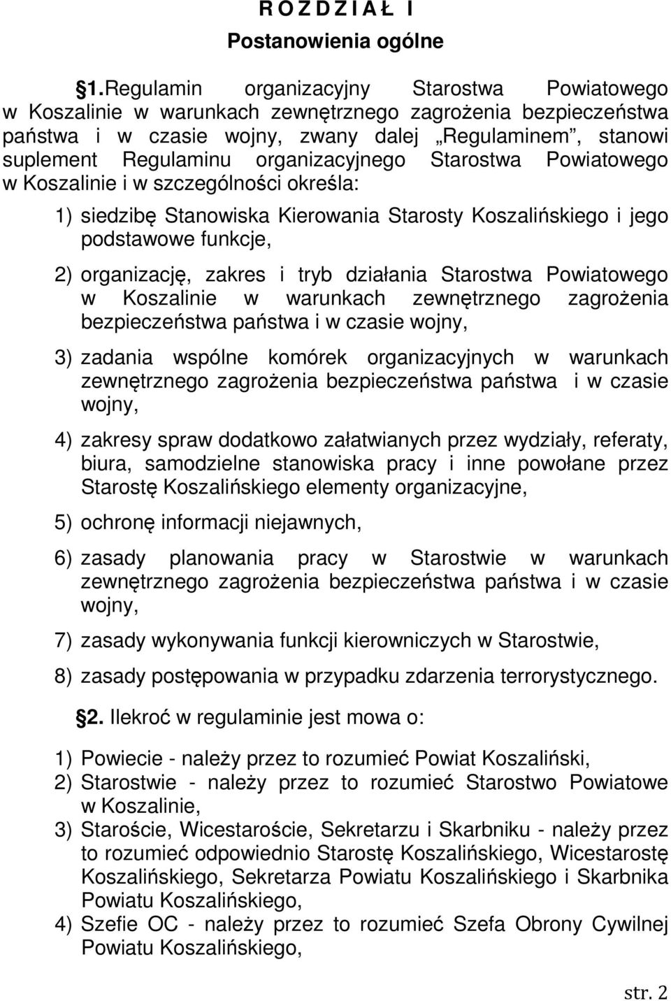 organizacyjnego Starostwa Powiatowego w Koszalinie i w szczególności określa: 1) siedzibę Stanowiska Kierowania Starosty Koszalińskiego i jego podstawowe funkcje, 2) organizację, zakres i tryb