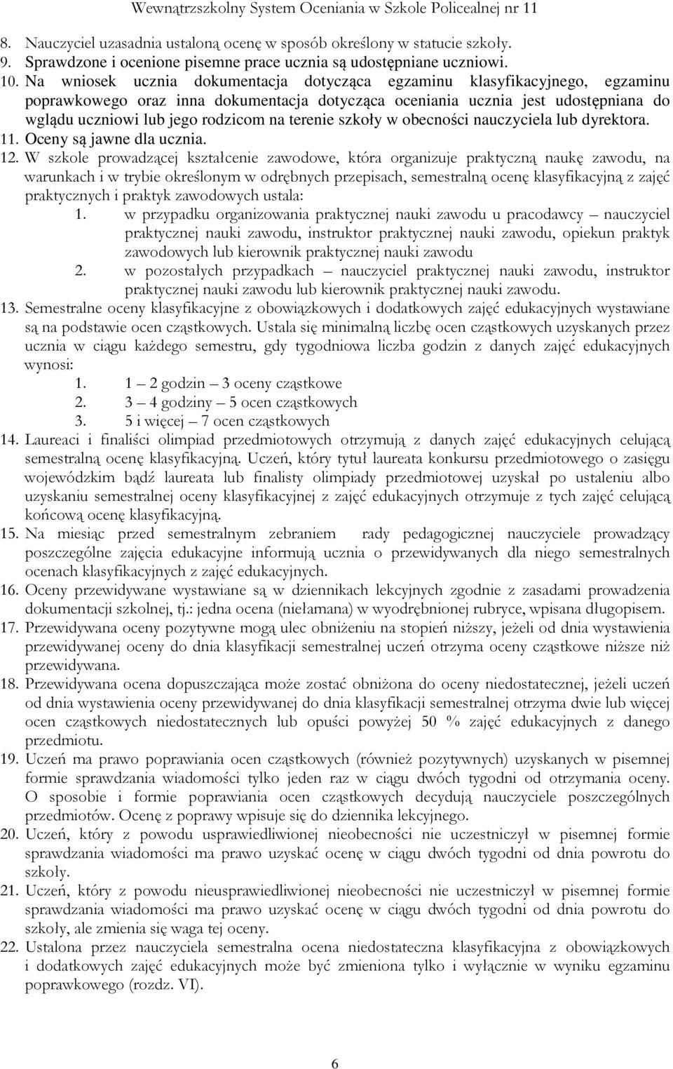 terenie szkoły w obecności nauczyciela lub dyrektora. 11. Oceny są jawne dla ucznia. 12.