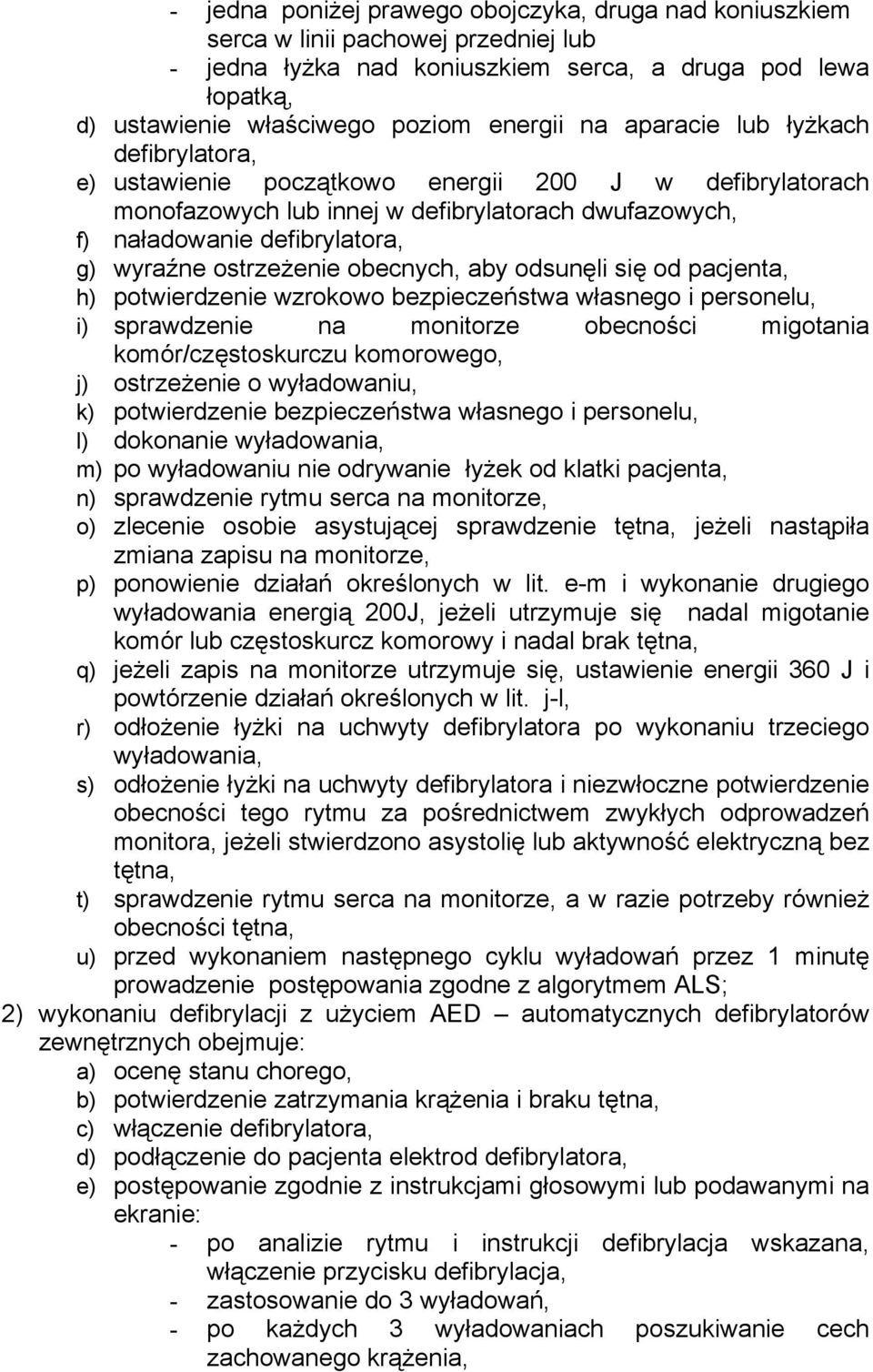 obecnych, aby odsunęli się od pacjenta, h) potwierdzenie wzrokowo bezpieczeństwa własnego i personelu, i) sprawdzenie na monitorze obecności migotania komór/częstoskurczu komorowego, j) ostrzeżenie o