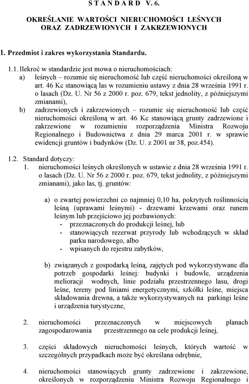 46 Kc stanowiącą las w rozumieniu ustawy z dnia 28 września 1991 r. o lasach (Dz. U. Nr 56 z 2000 r. poz.