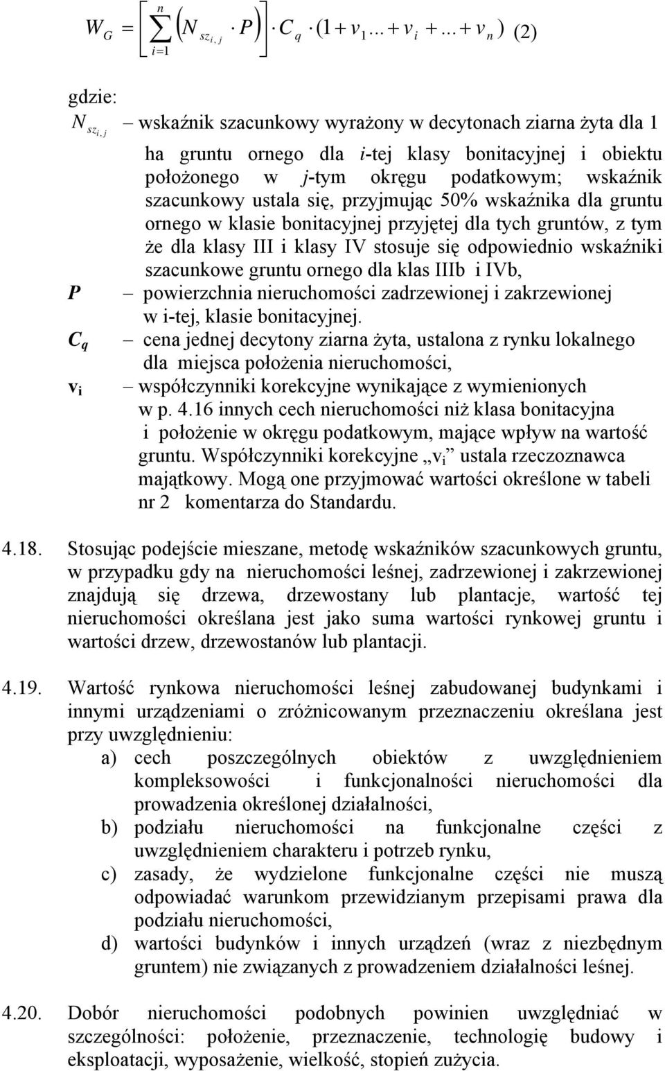 podatkowym; wskaźnik szacunkowy ustala się, przyjmując 50% wskaźnika dla gruntu ornego w klasie bonitacyjnej przyjętej dla tych gruntów, z tym że dla klasy III i klasy IV stosuje się odpowiednio