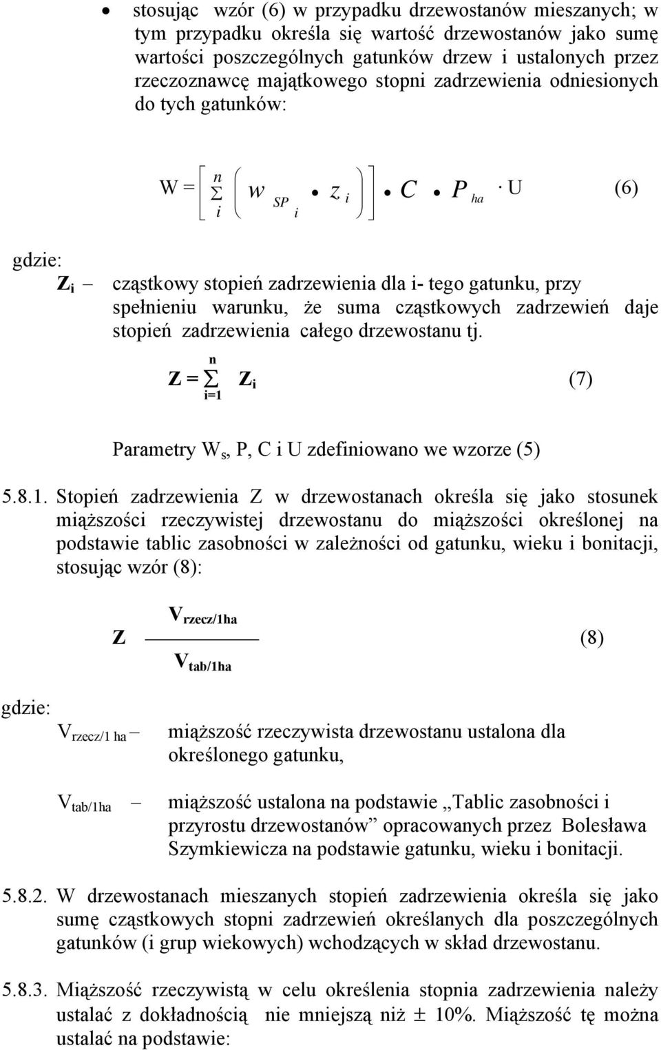 zadrzewień daje stopień zadrzewienia całego drzewostanu tj. n Z = Z i (7) i=1 