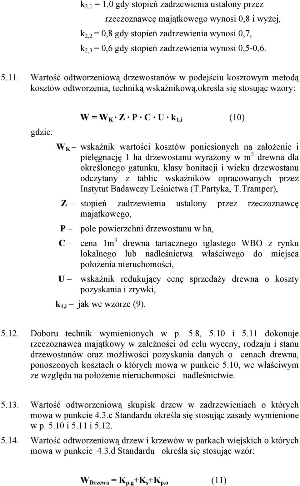 kosztów poniesionych na założenie i pielęgnację 1 ha drzewostanu wyrażony w m 3 drewna dla określonego gatunku, klasy bonitacji i wieku drzewostanu odczytany z tablic wskaźników opracowanych przez