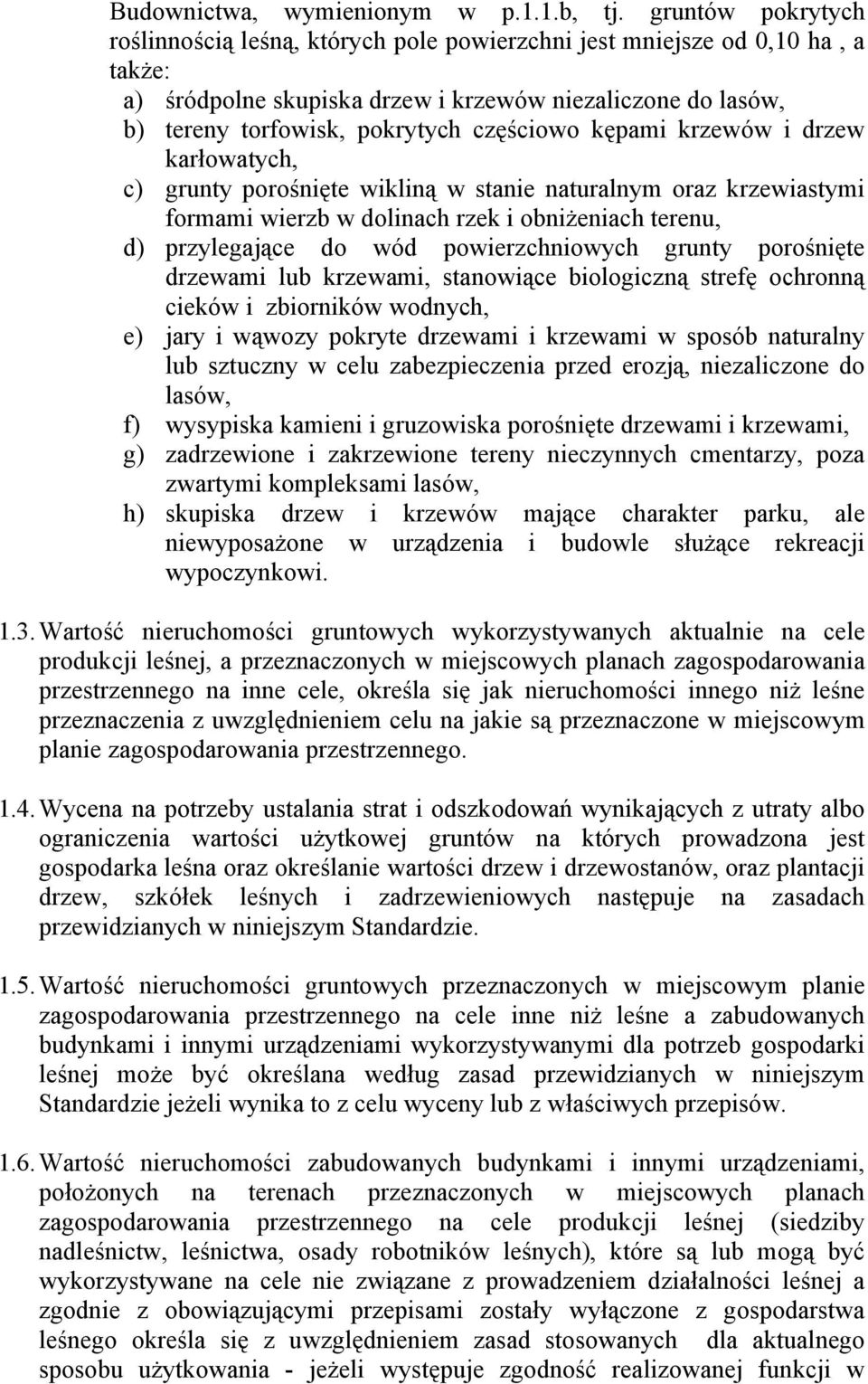 kępami krzewów i drzew karłowatych, c) grunty porośnięte wikliną w stanie naturalnym oraz krzewiastymi formami wierzb w dolinach rzek i obniżeniach terenu, d) przylegające do wód powierzchniowych