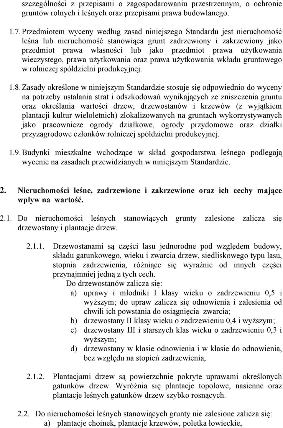 użytkowania wieczystego, prawa użytkowania oraz prawa użytkowania wkładu gruntowego w rolniczej spółdzielni produkcyjnej. 1.8.