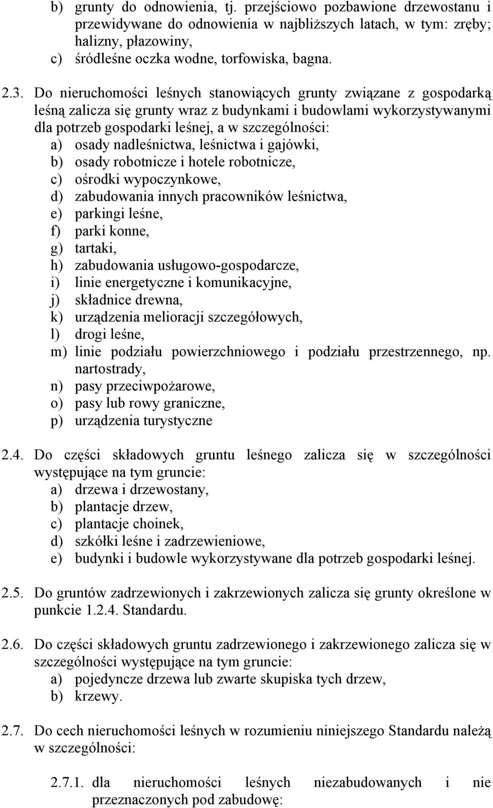 nadleśnictwa, leśnictwa i gajówki, b) osady robotnicze i hotele robotnicze, c) ośrodki wypoczynkowe, d) zabudowania innych pracowników leśnictwa, e) parkingi leśne, f) parki konne, g) tartaki, h)