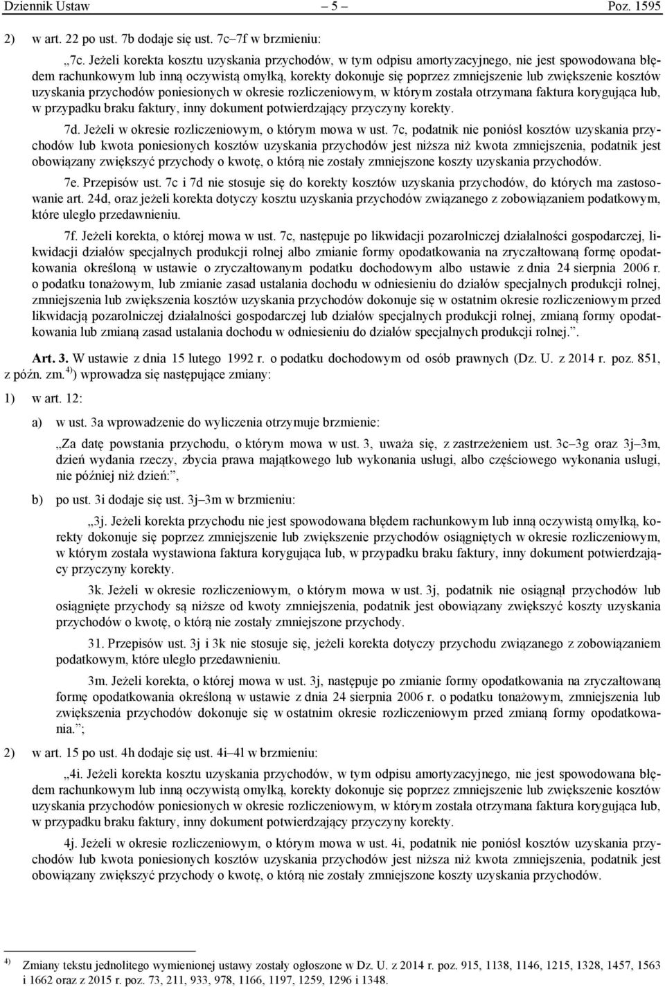 kosztów uzyskania przychodów poniesionych w okresie rozliczeniowym, w którym została otrzymana faktura korygująca lub, w przypadku braku faktury, inny dokument potwierdzający przyczyny korekty. 7d.