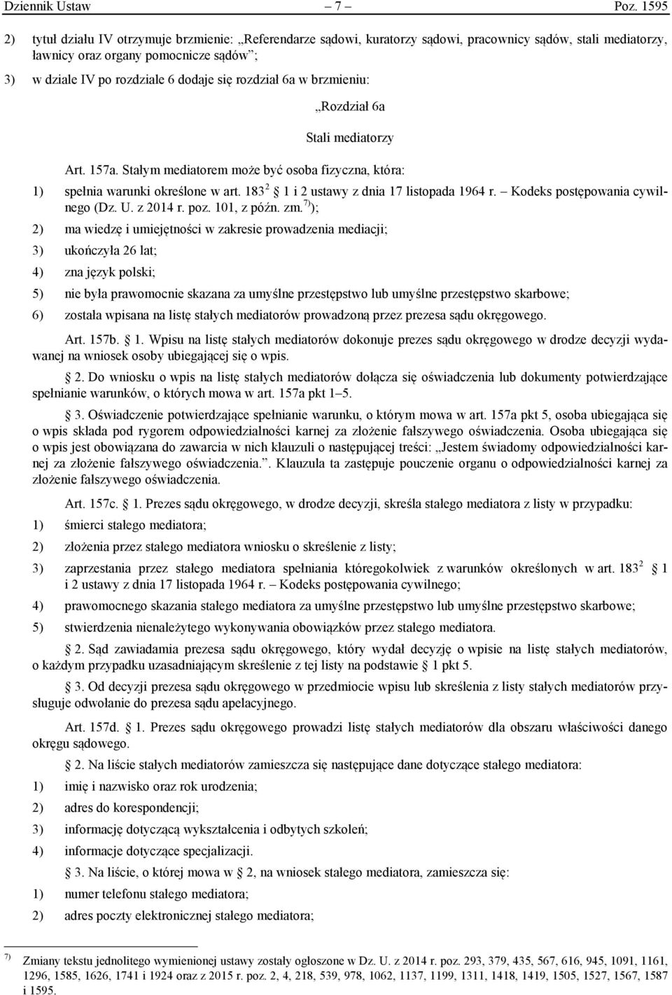 rozdział 6a w brzmieniu: Rozdział 6a Stali mediatorzy Art. 157a. Stałym mediatorem może być osoba fizyczna, która: 1) spełnia warunki określone w art. 183 2 1 i 2 ustawy z dnia 17 listopada 1964 r.