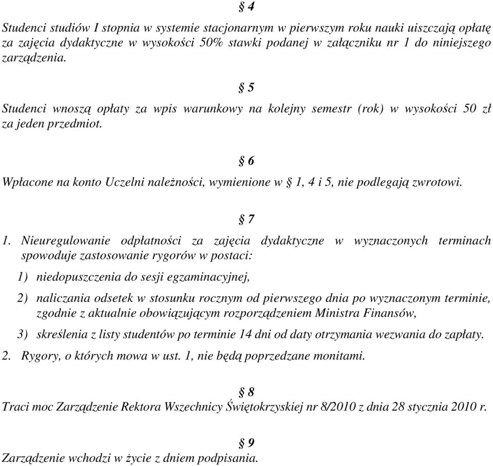 Nieuregulowanie odpłatności za zajęcia dydaktyczne w wyznaczonych terminach spowoduje zastosowanie rygorów w postaci: 1) niedopuszczenia do sesji egzaminacyjnej, 2) naliczania odsetek w stosunku