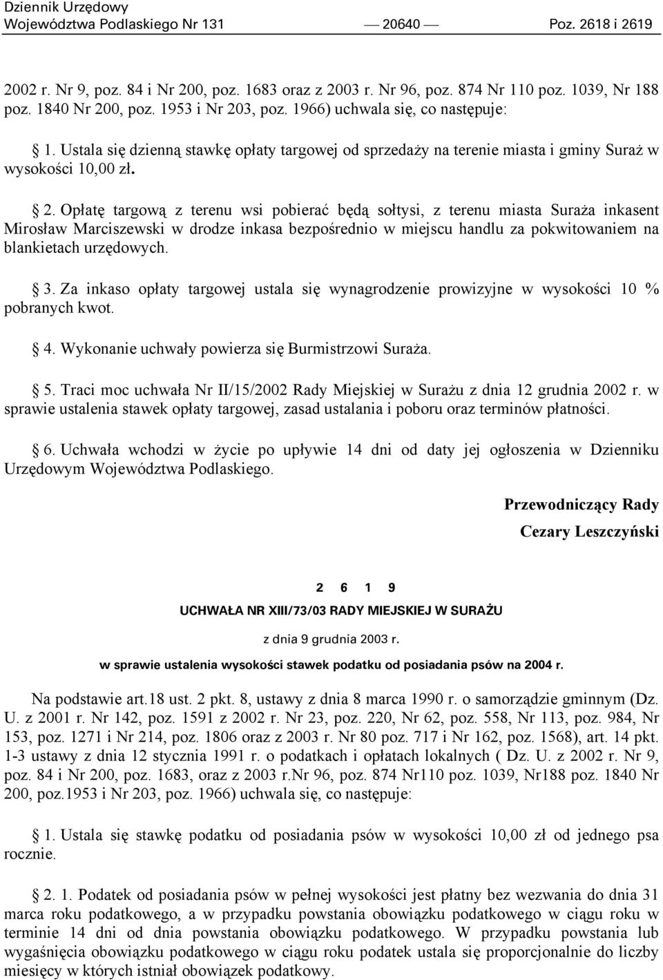 Opłatę targową z terenu wsi pobierać będą sołtysi, z terenu miasta Suraża inkasent Mirosław Marciszewski w drodze inkasa bezpośrednio w miejscu handlu za pokwitowaniem na blankietach urzędowych. 3.