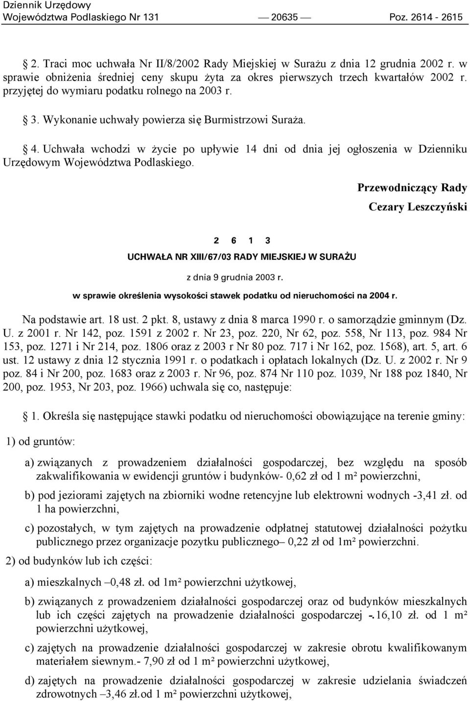 Uchwała wchodzi w życie po upływie 14 dni od dnia jej ogłoszenia w Dzienniku Urzędowym Województwa Podlaskiego.