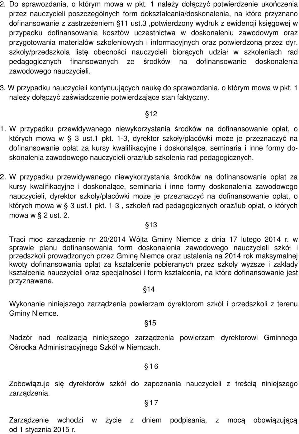 3,potwierdzony wydruk z ewidencji księgowej w przypadku dofinansowania kosztów uczestnictwa w doskonaleniu zawodowym oraz przygotowania materiałów szkoleniowych i informacyjnych oraz potwierdzoną