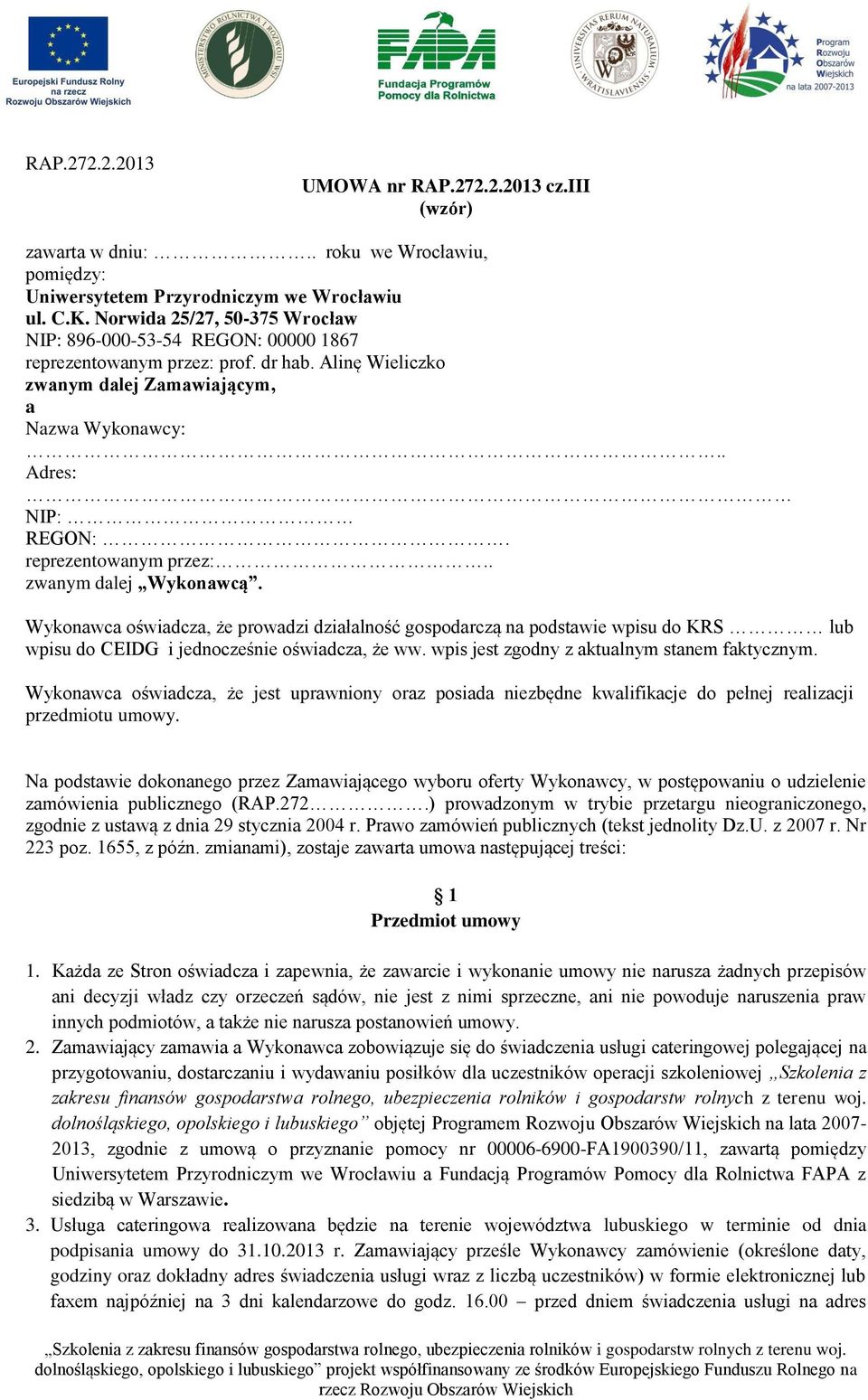 reprezentowanym przez:.. zwanym dalej Wykonawcą. Wykonawca oświadcza, że prowadzi działalność gospodarczą na podstawie wpisu do KRS lub wpisu do CEIDG i jednocześnie oświadcza, że ww.