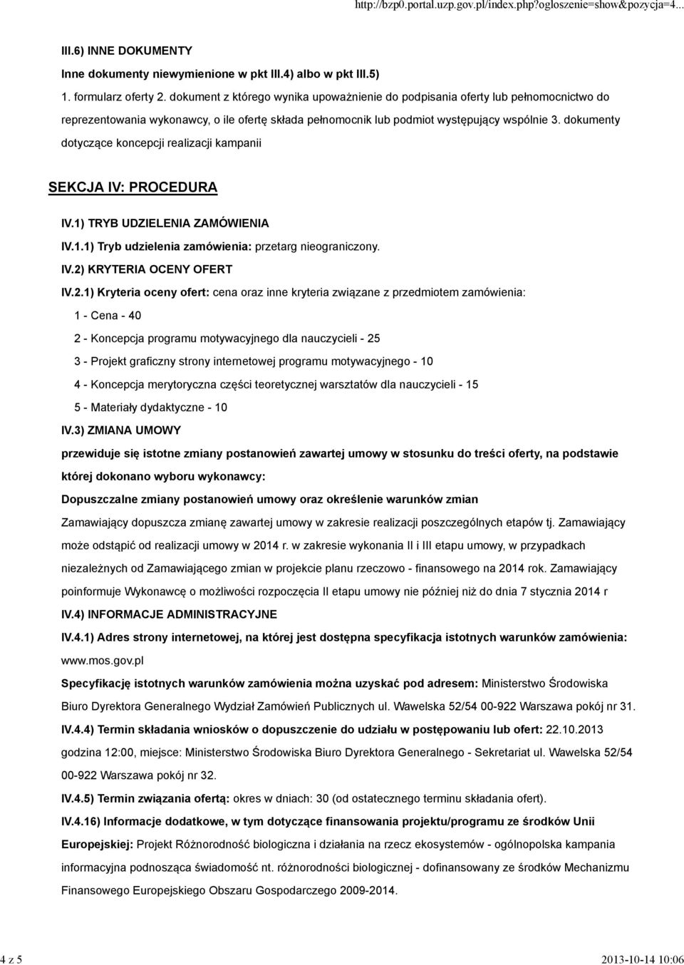 dokumenty dotyczące koncepcji realizacji kampanii SEKCJA IV: PROCEDURA IV.1) TRYB UDZIELENIA ZAMÓWIENIA IV.1.1) Tryb udzielenia zamówienia: przetarg nieograniczony. IV.2)