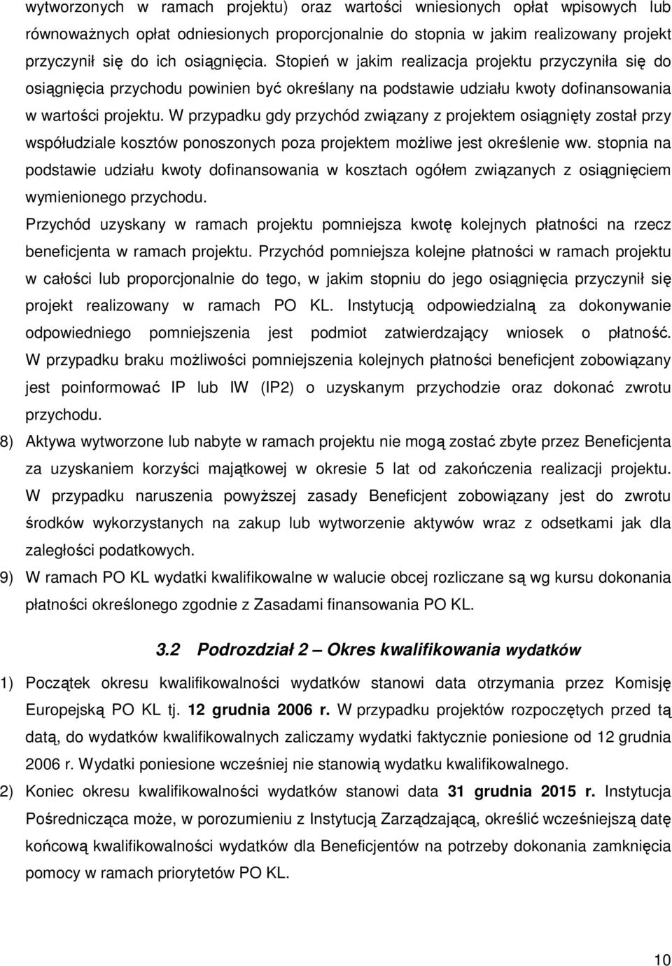 W przypadku gdy przychód związany z projektem osiągnięty został przy współudziale kosztów ponoszonych poza projektem moŝliwe jest określenie ww.