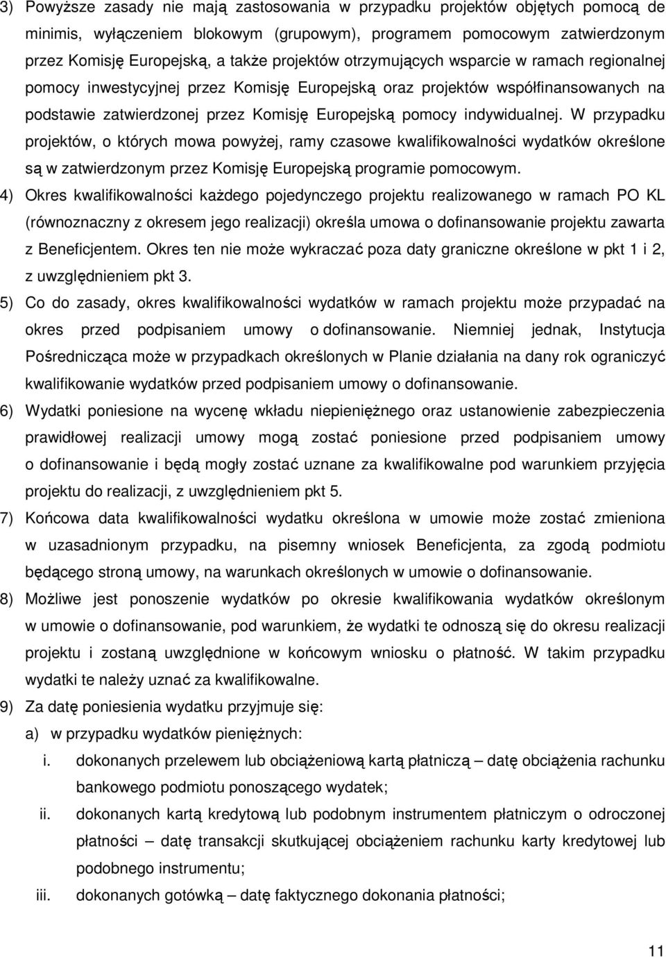 indywidualnej. W przypadku projektów, o których mowa powyŝej, ramy czasowe kwalifikowalności wydatków określone są w zatwierdzonym przez Komisję Europejską programie pomocowym.