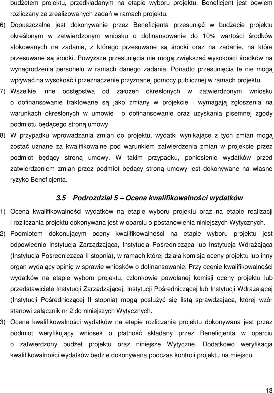 przesuwane są środki oraz na zadanie, na które przesuwane są środki. PowyŜsze przesunięcia nie mogą zwiększać wysokości środków na wynagrodzenia personelu w ramach danego zadania.