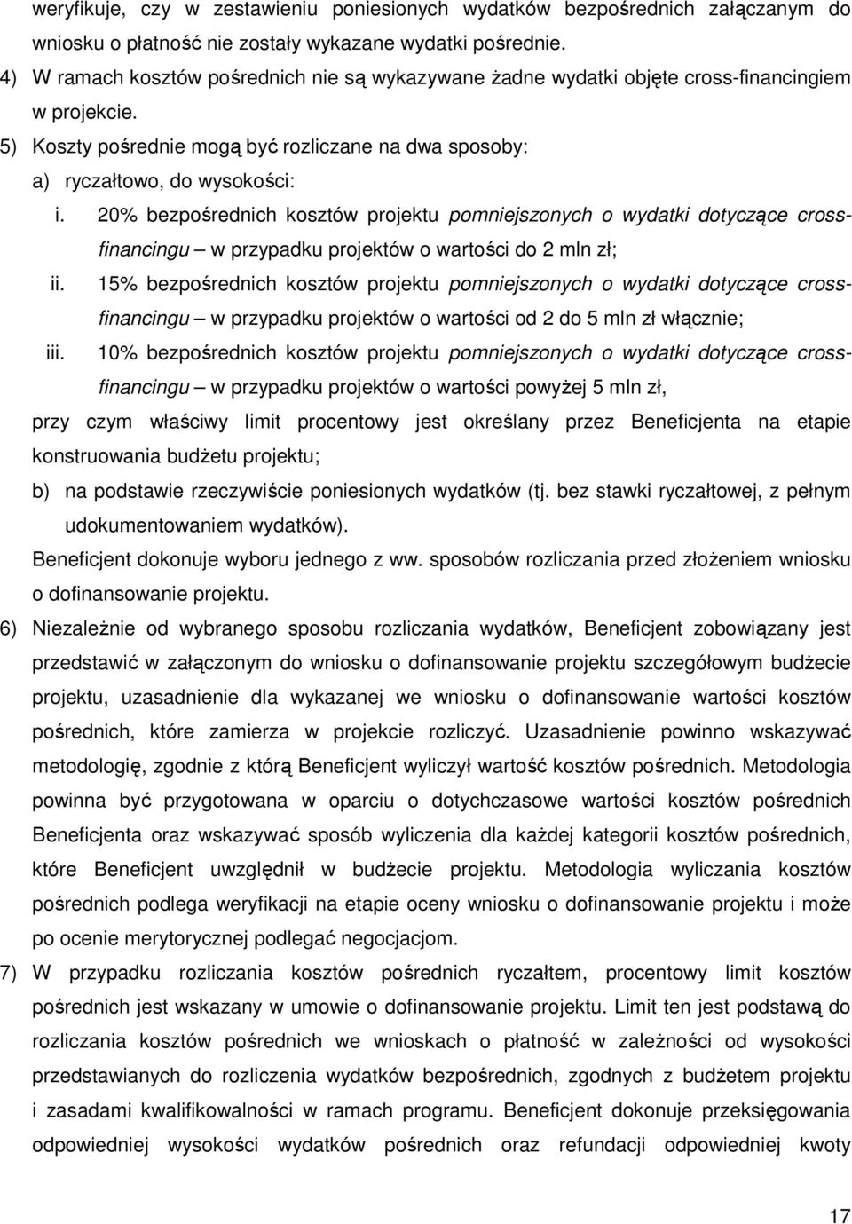 20% bezpośrednich kosztów projektu pomniejszonych o wydatki dotyczące crossfinancingu w przypadku projektów o wartości do 2 mln zł; ii.