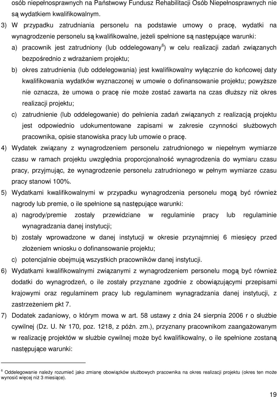 oddelegowany 6 ) w celu realizacji zadań związanych bezpośrednio z wdraŝaniem projektu; b) okres zatrudnienia (lub oddelegowania) jest kwalifikowalny wyłącznie do końcowej daty kwalifikowania