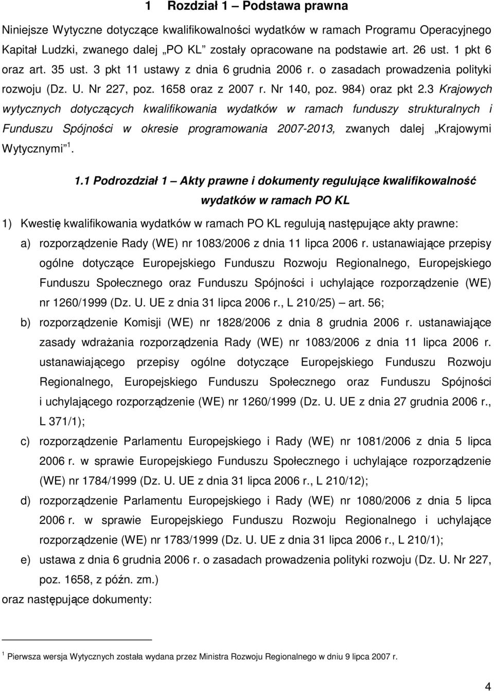 3 Krajowych wytycznych dotyczących kwalifikowania wydatków w ramach funduszy strukturalnych i Funduszu Spójności w okresie programowania 2007-2013, zwanych dalej Krajowymi Wytycznymi 1.