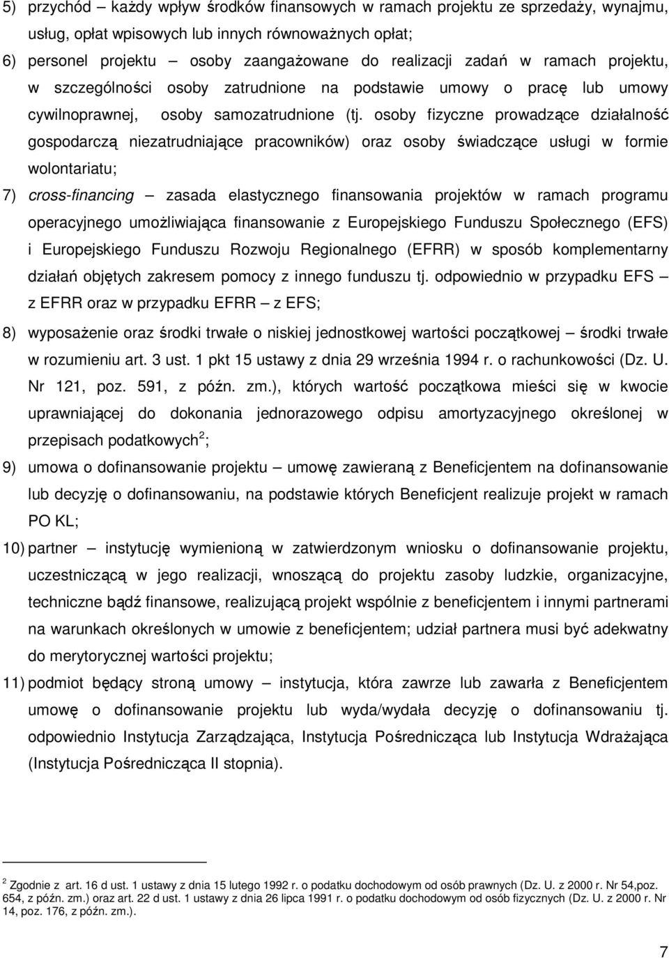 osoby fizyczne prowadzące działalność gospodarczą niezatrudniające pracowników) oraz osoby świadczące usługi w formie wolontariatu; 7) cross-financing zasada elastycznego finansowania projektów w