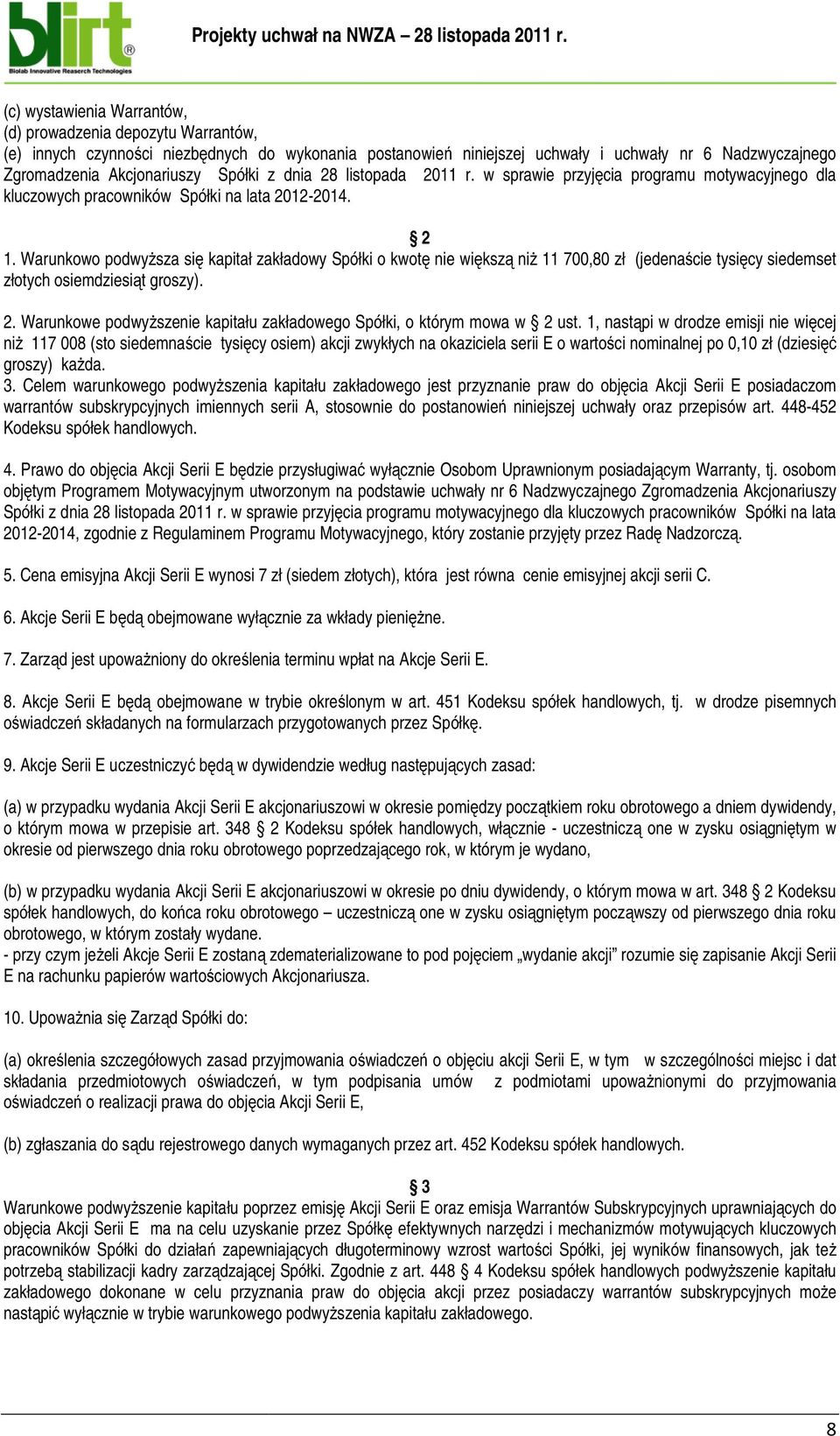 Warunkowo podwyższa ż się ę kapitał zakładowy Spółki o kwotę ę nie większą ę ą niż ż 11 700,80 zł (jedenaście ś tysięcy ę siedemset złotych osiemdziesiąt groszy). 2.