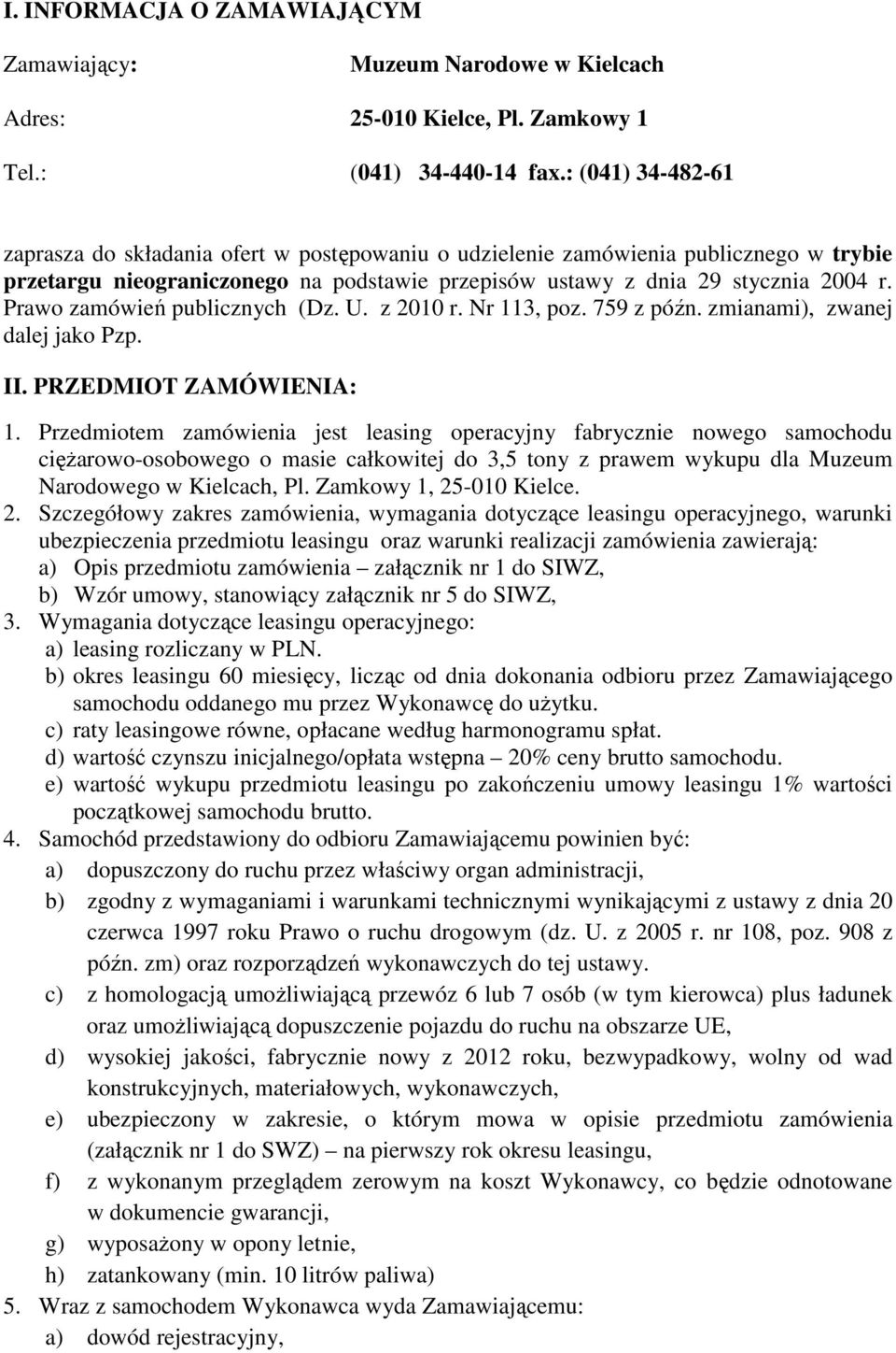 Prawo zamówień publicznych (Dz. U. z 2010 r. Nr 113, poz. 759 z późn. zmianami), zwanej dalej jako Pzp. II. PRZEDMIOT ZAMÓWIENIA: 1.