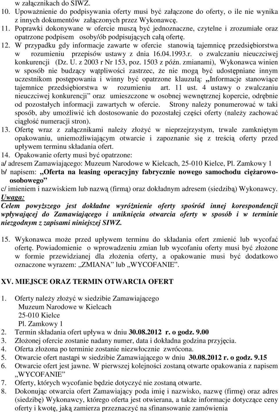 W przypadku gdy informacje zawarte w ofercie stanowią tajemnicę przedsiębiorstwa w rozumieniu przepisów ustawy z dnia 16.04.1993.r. o zwalczaniu nieuczciwej konkurencji (Dz. U. z 2003 r Nr 153, poz.