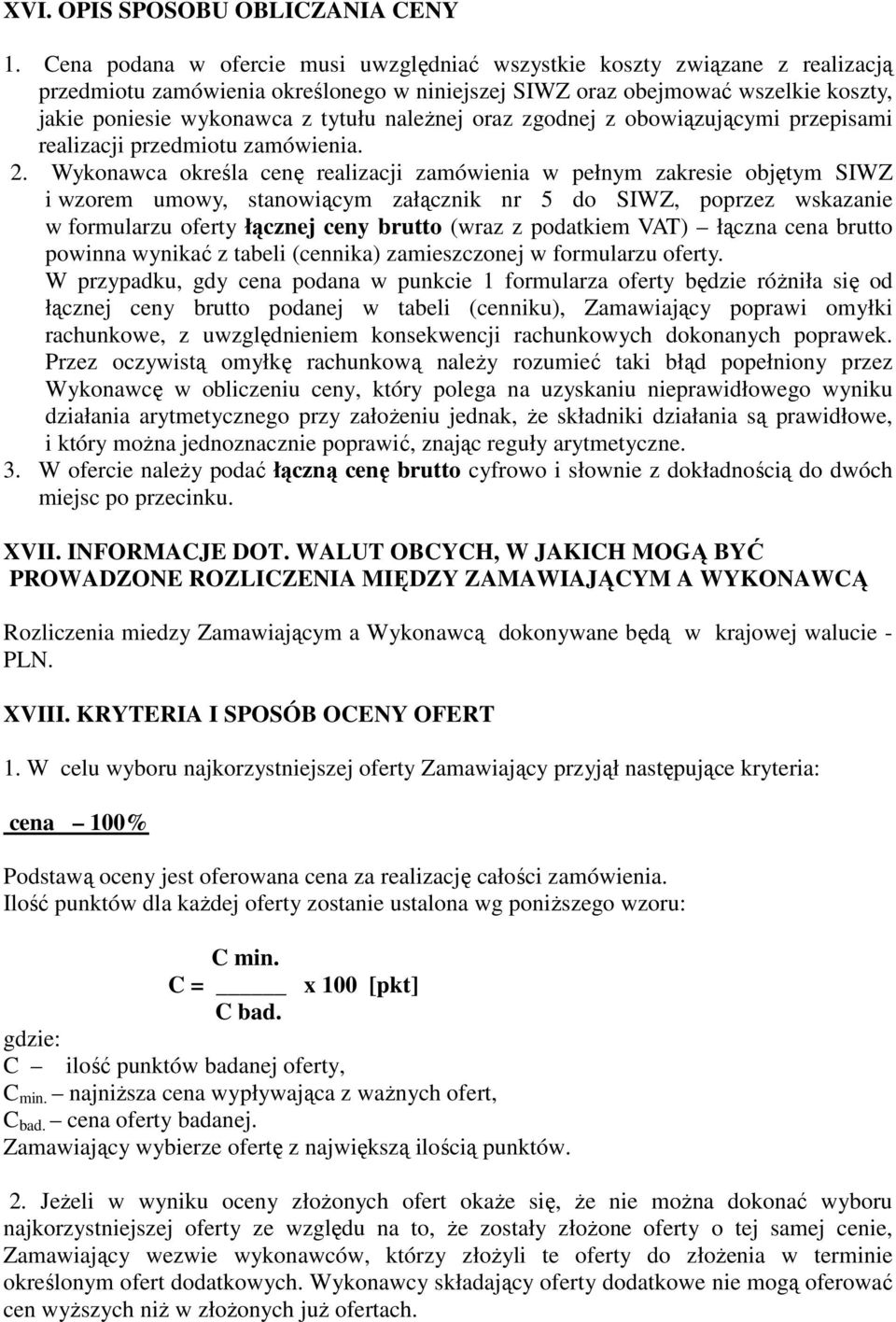 należnej oraz zgodnej z obowiązującymi przepisami realizacji przedmiotu zamówienia. 2.