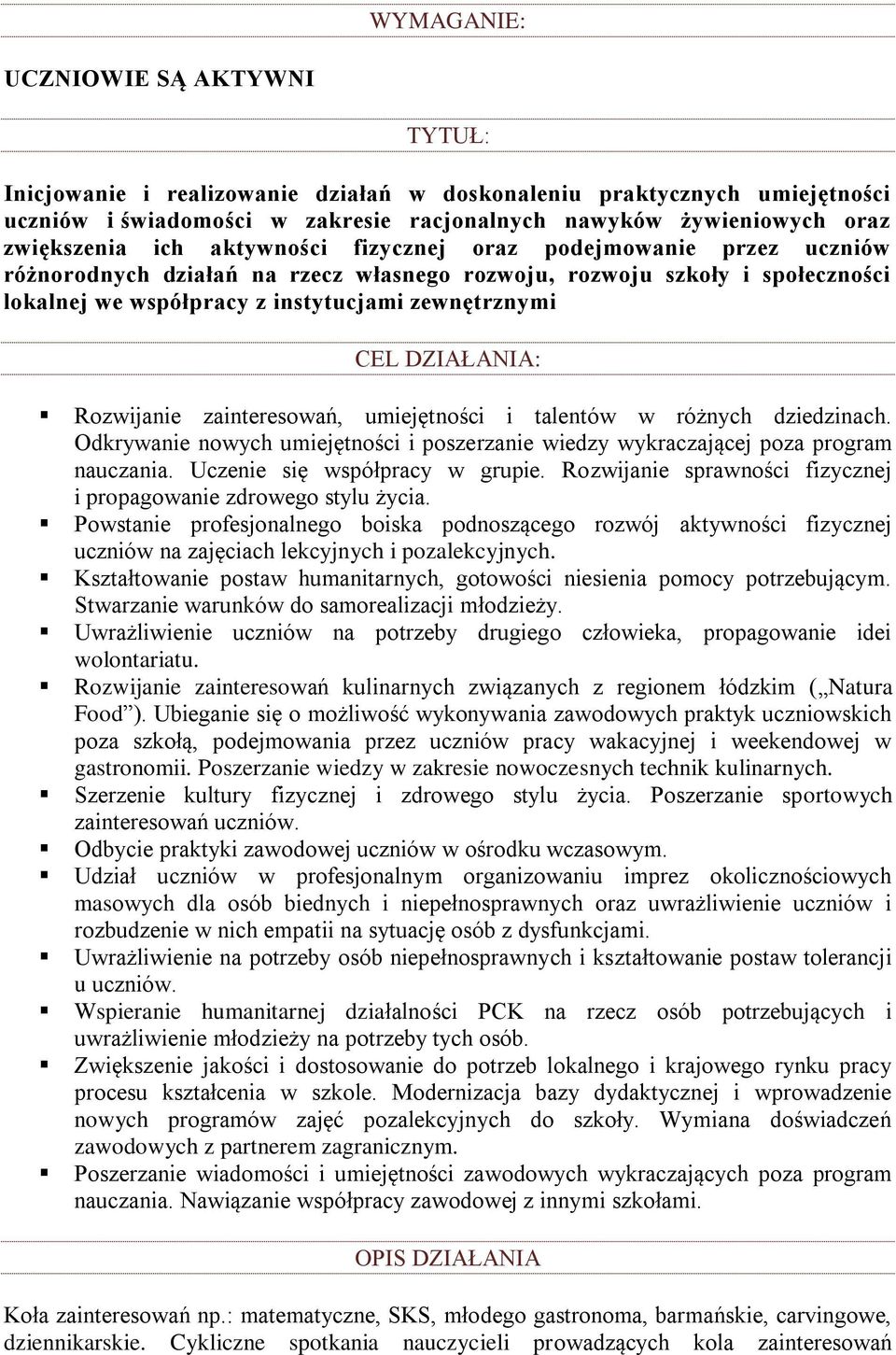 DZIAŁANIA: Rozwijanie zainteresowań, umiejętności i talentów w różnych dziedzinach. Odkrywanie nowych umiejętności i poszerzanie wiedzy wykraczającej poza program nauczania.