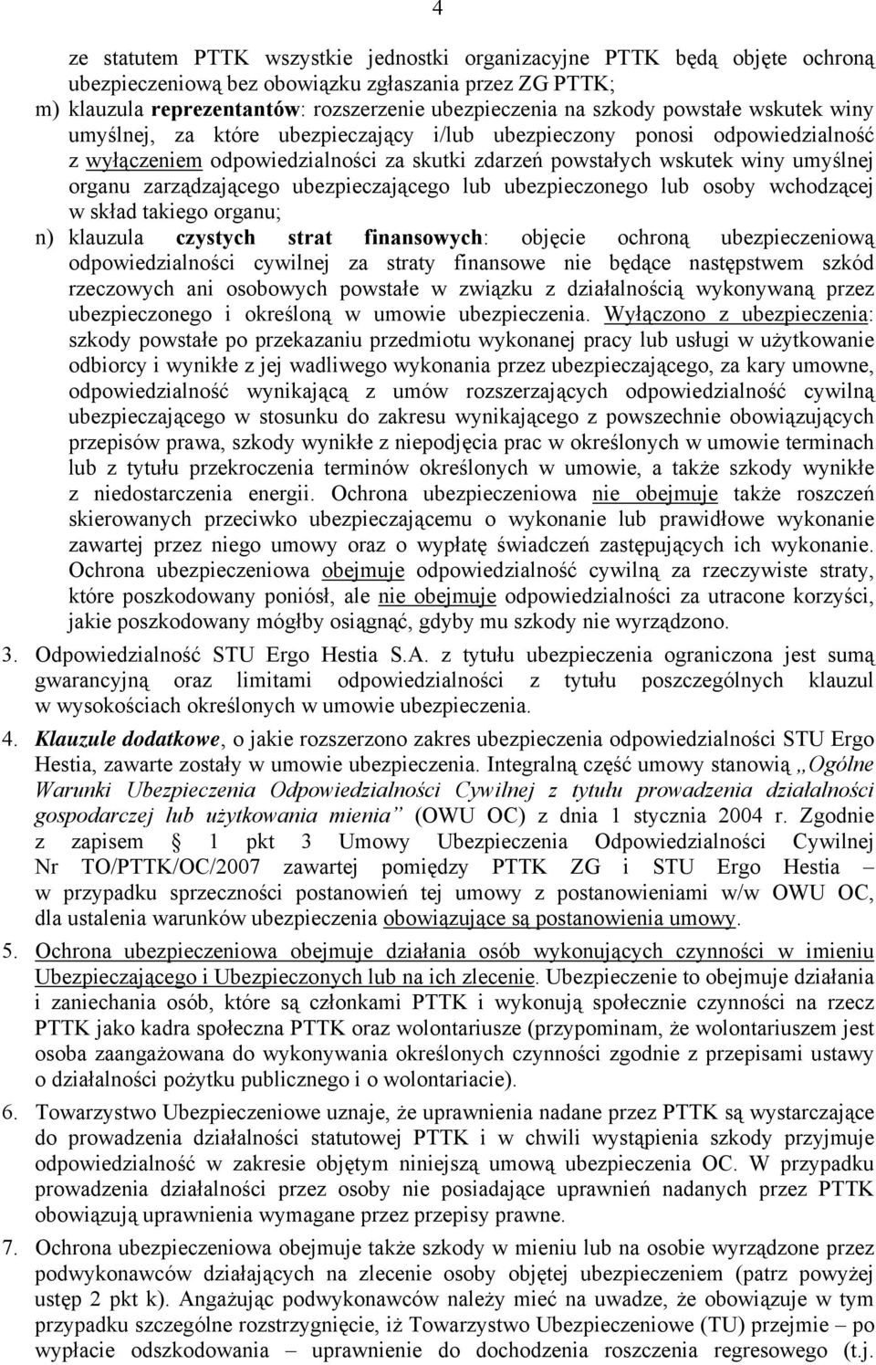 zarządzającego ubezpieczającego lub ubezpieczonego lub osoby wchodzącej w skład takiego organu; n) klauzula czystych strat finansowych: objęcie ochroną ubezpieczeniową odpowiedzialności cywilnej za