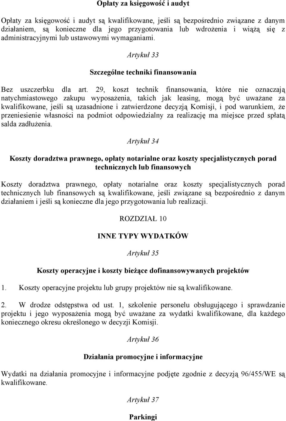 29, koszt technik finansowania, które nie oznaczają natychmiastowego zakupu wyposażenia, takich jak leasing, mogą być uważane za kwalifikowane, jeśli są uzasadnione i zatwierdzone decyzją Komisji, i