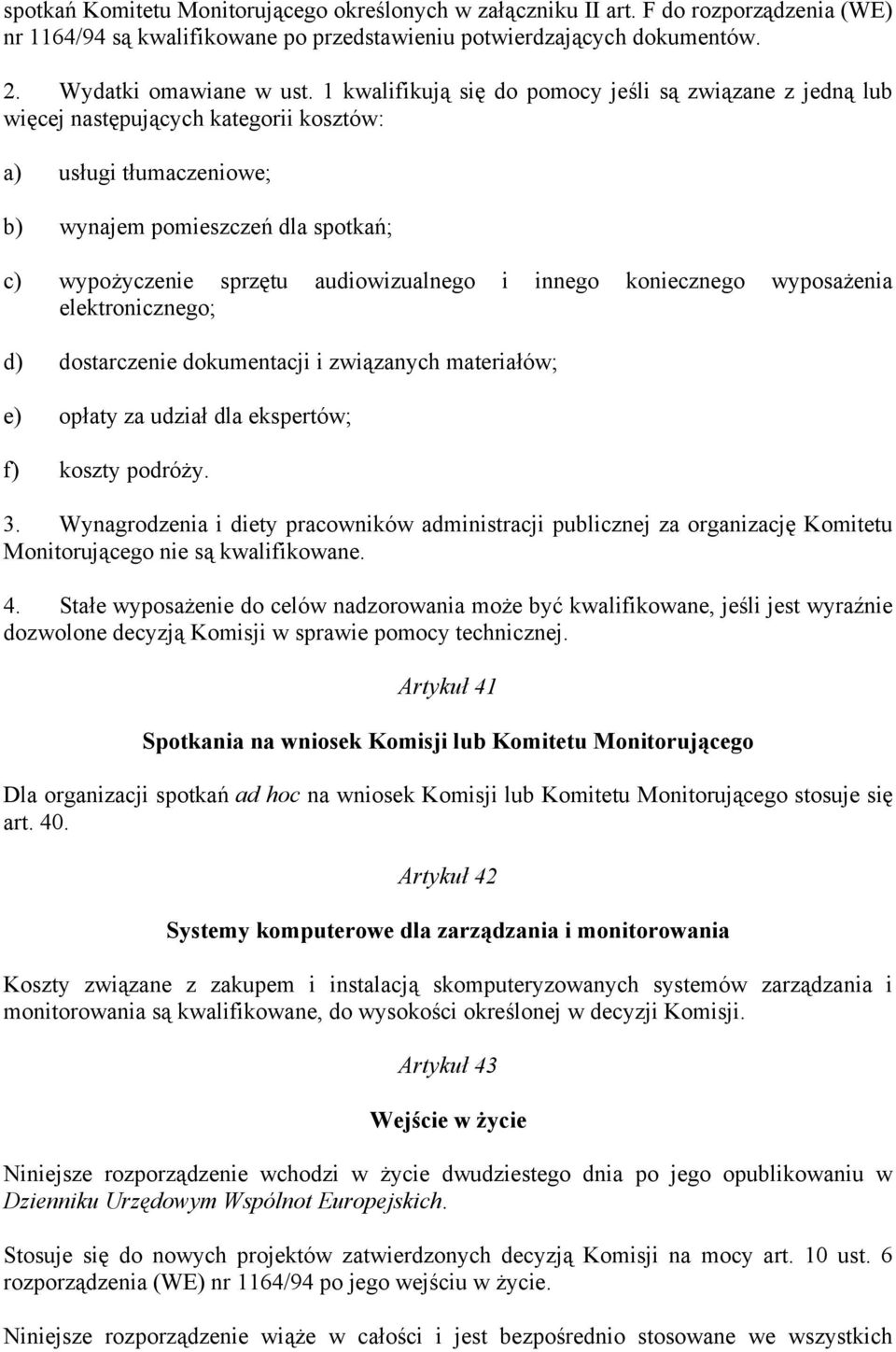 audiowizualnego i innego koniecznego wyposażenia elektronicznego; d) dostarczenie dokumentacji i związanych materiałów; e) opłaty za udział dla ekspertów; f) koszty podróży. 3.