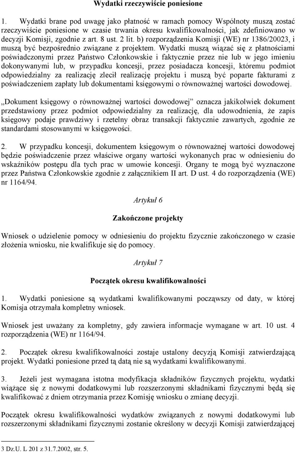 8 ust. 2 lit. b) rozporządzenia Komisji (WE) nr 1386/20023, i muszą być bezpośrednio związane z projektem.