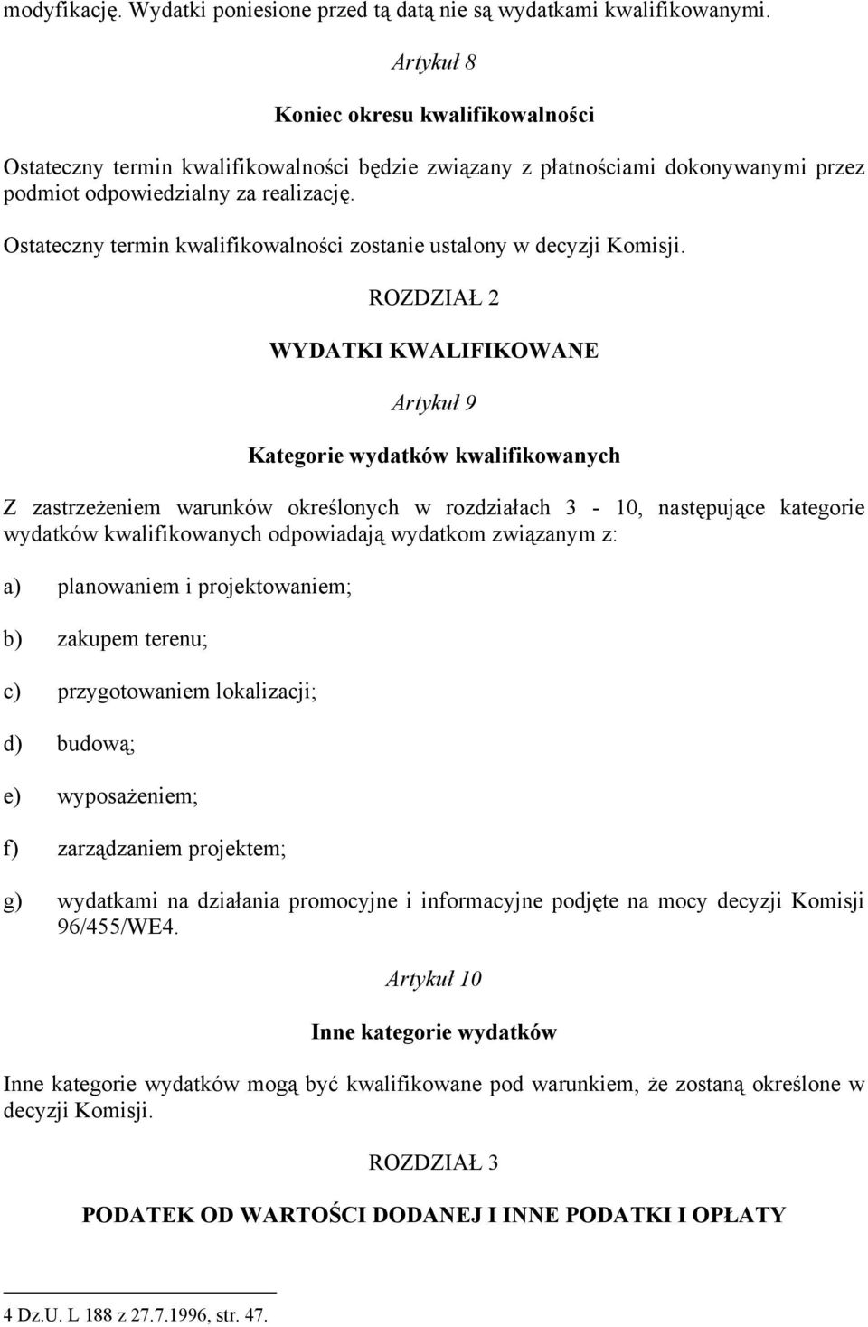 Ostateczny termin kwalifikowal ności zostanie ustalony w decyzji Komisji.