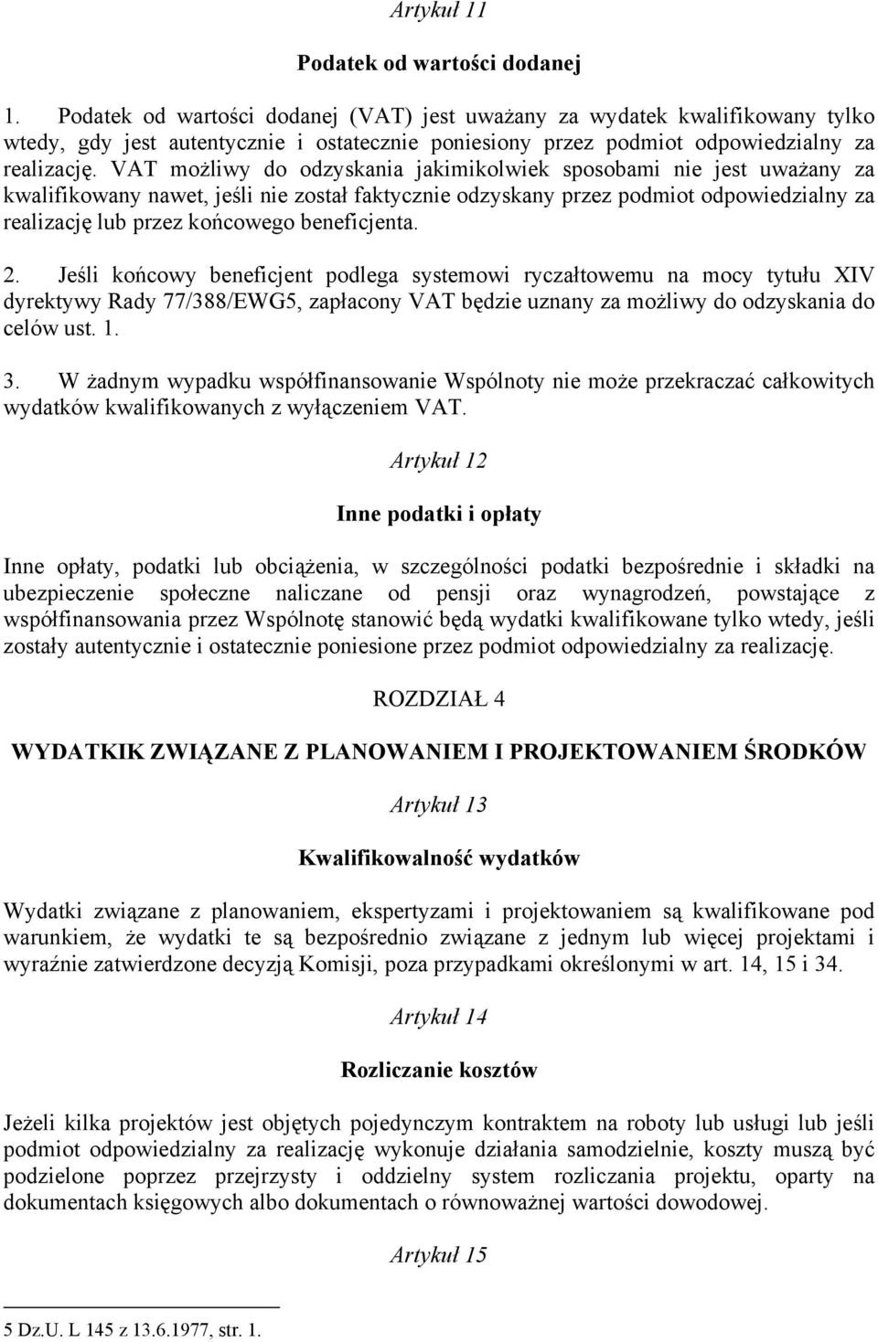 VAT możliwy do odzyskania jakimikolwiek sposobami nie jest uważany za kwalifikowany nawet, jeśli nie został faktycznie odzyskany przez podmiot odpowiedzialny za realizację lub przez końcowego