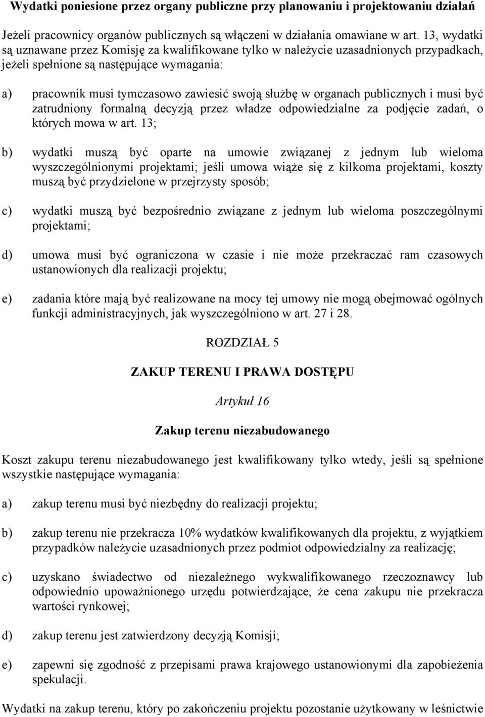 organach publicznych i musi być zatrudniony formalną decyzją przez władze odpowiedzialne za podjęcie zadań, o których mowa w art.