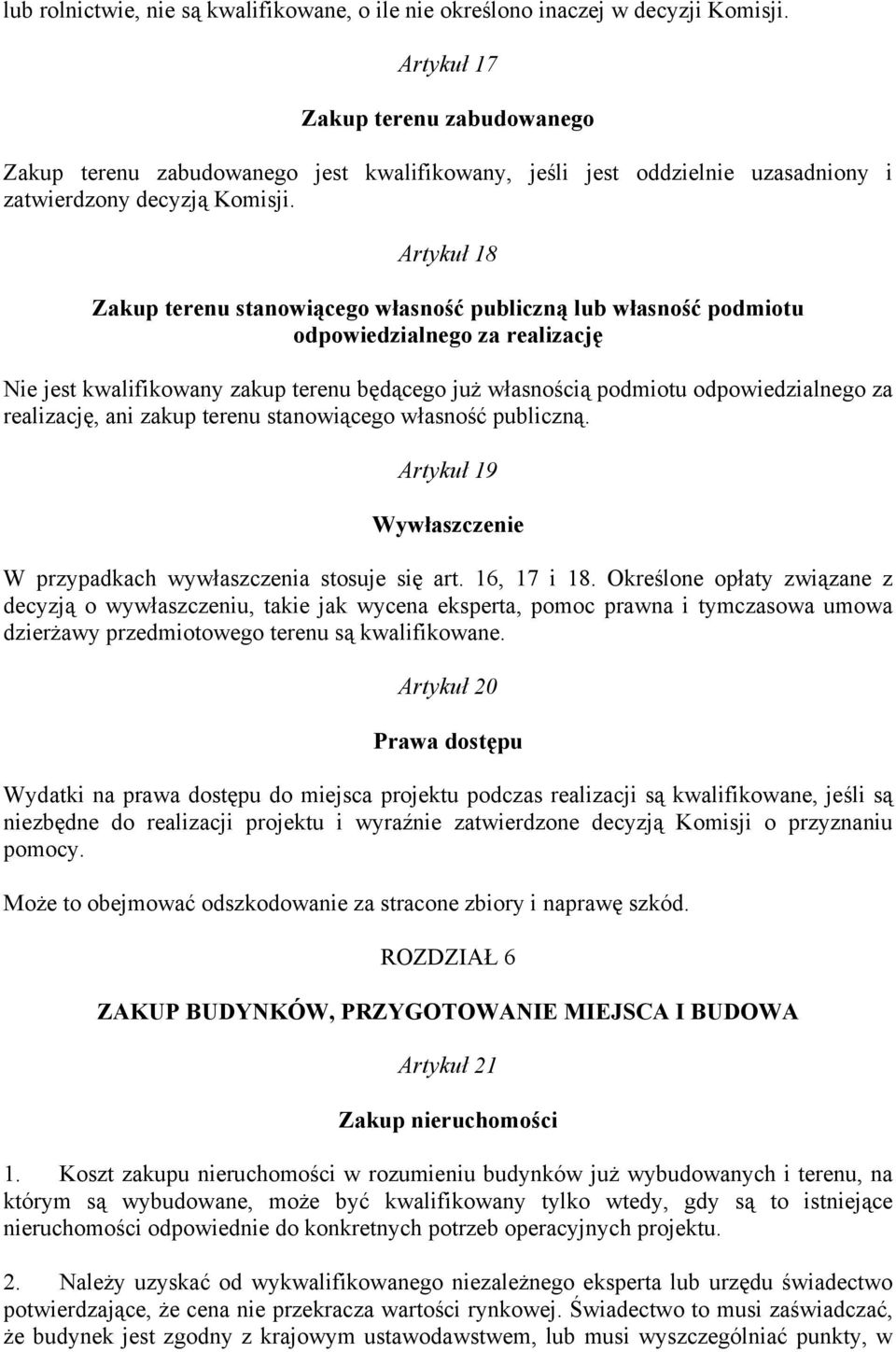 Artykuł 18 Zakup terenu stanowiącego własność publiczną lub własność podmiotu odpowiedzialnego za realizację Nie jest kwalifikowany zakup terenu będącego już własnością podmiotu odpowiedzialnego za