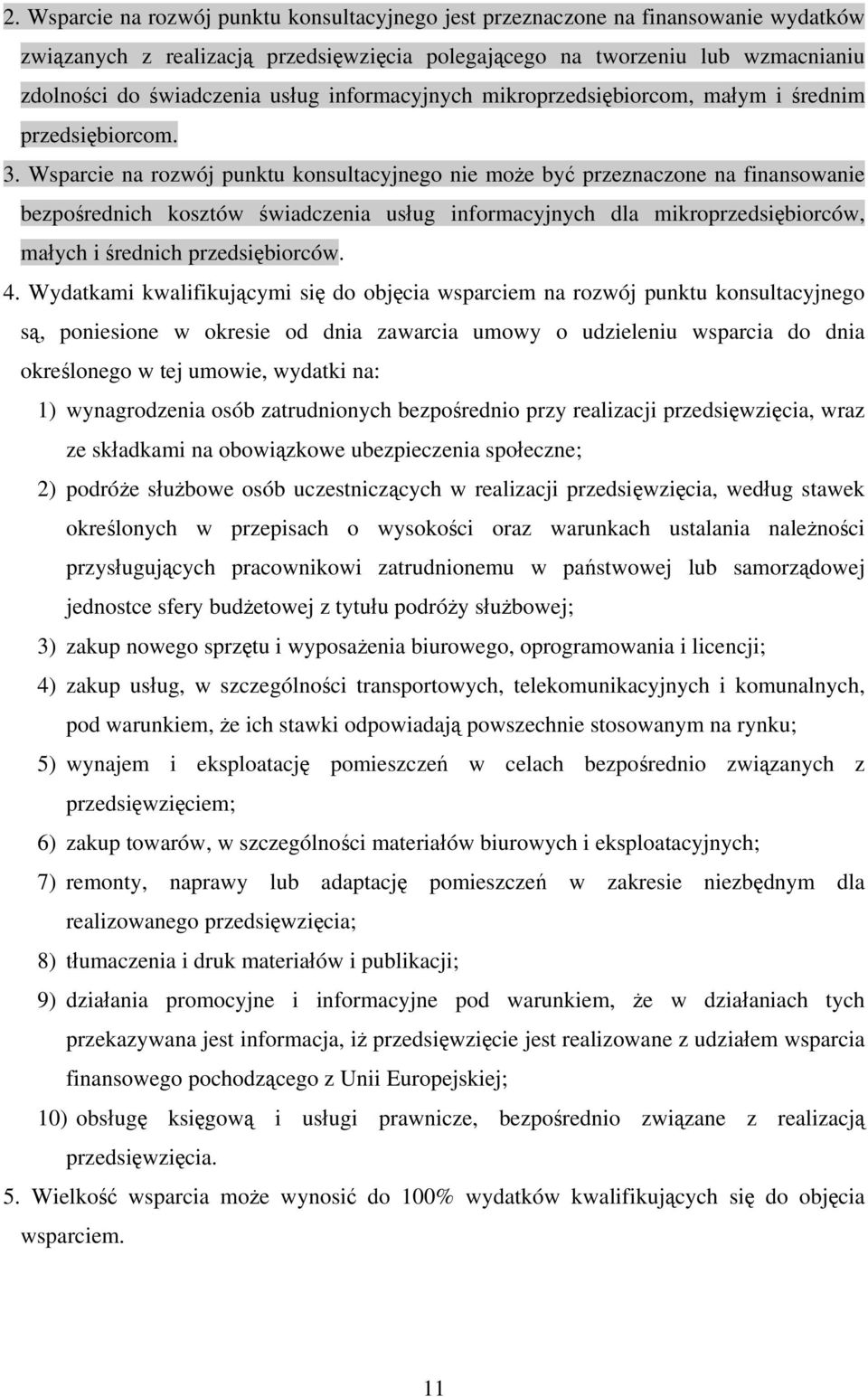 Wsparcie na rozwój punktu konsultacyjnego nie może być przeznaczone na finansowanie bezpośrednich kosztów świadczenia usług informacyjnych dla mikroprzedsiębiorców, małych i średnich przedsiębiorców.