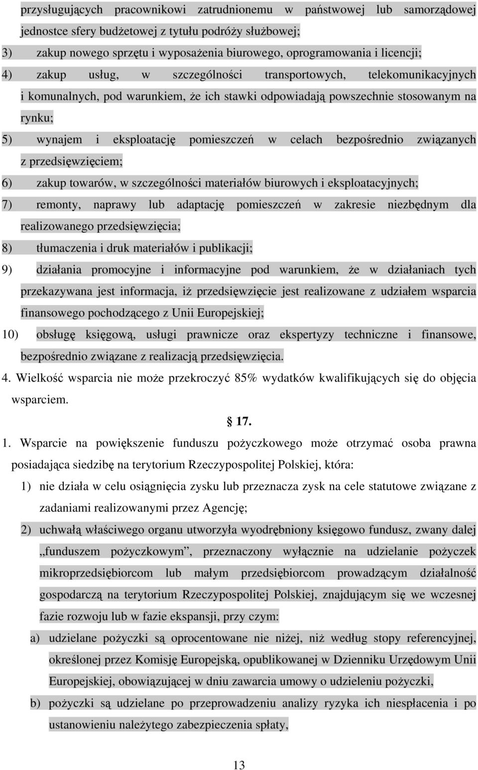 pomieszczeń w celach bezpośrednio związanych z przedsięwzięciem; 6) zakup towarów, w szczególności materiałów biurowych i eksploatacyjnych; 7) remonty, naprawy lub adaptację pomieszczeń w zakresie