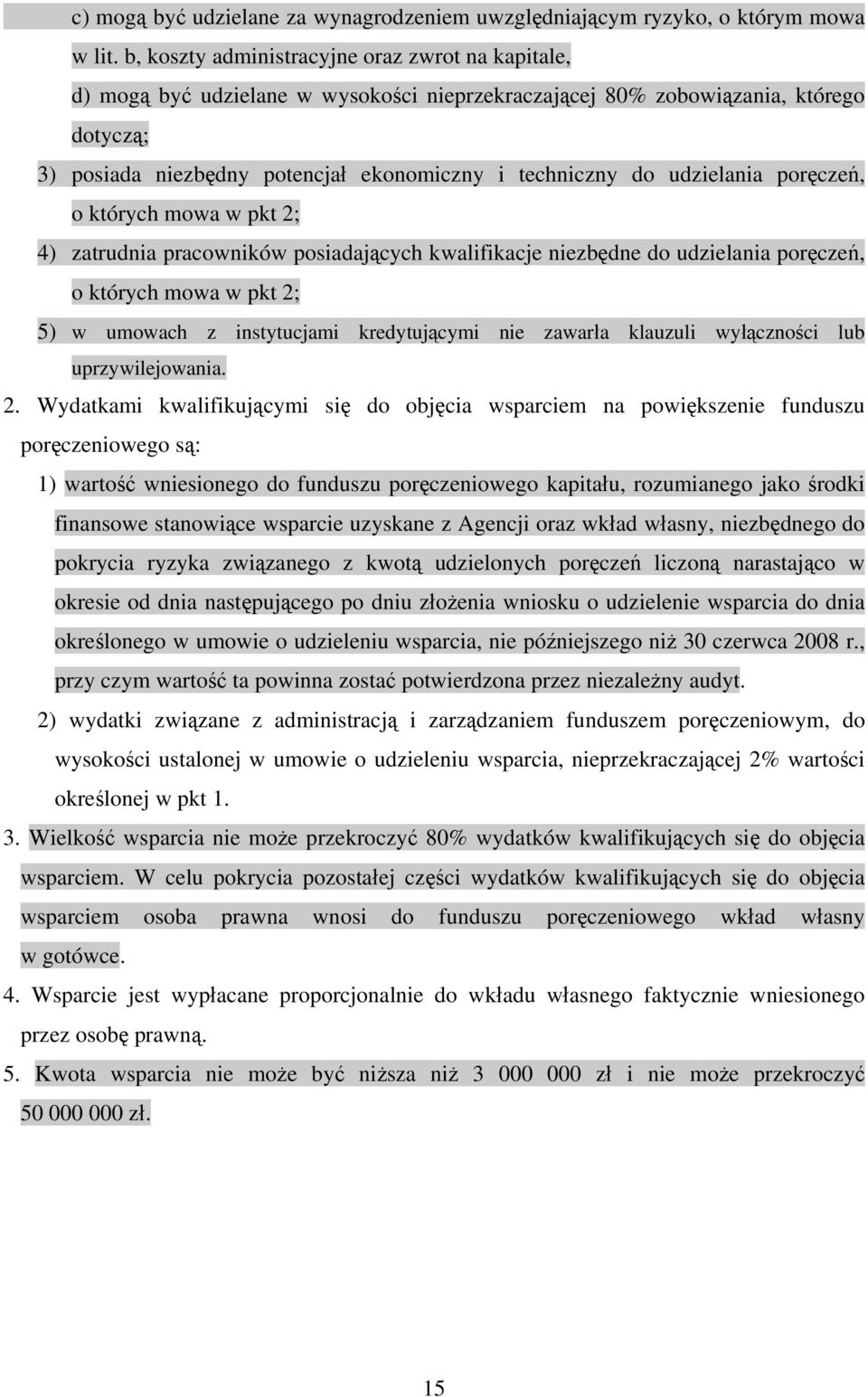 udzielania poręczeń, o których mowa w pkt 2; 4) zatrudnia pracowników posiadających kwalifikacje niezbędne do udzielania poręczeń, o których mowa w pkt 2; 5) w umowach z instytucjami kredytującymi