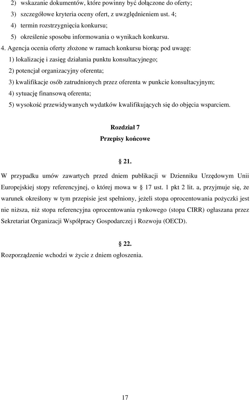 punktu konsultacyjnego; 2) potencjał organizacyjny oferenta; 3) kwalifikacje osób zatrudnionych przez oferenta w punkcie konsultacyjnym; 4) sytuację finansową oferenta; 5) wysokość przewidywanych